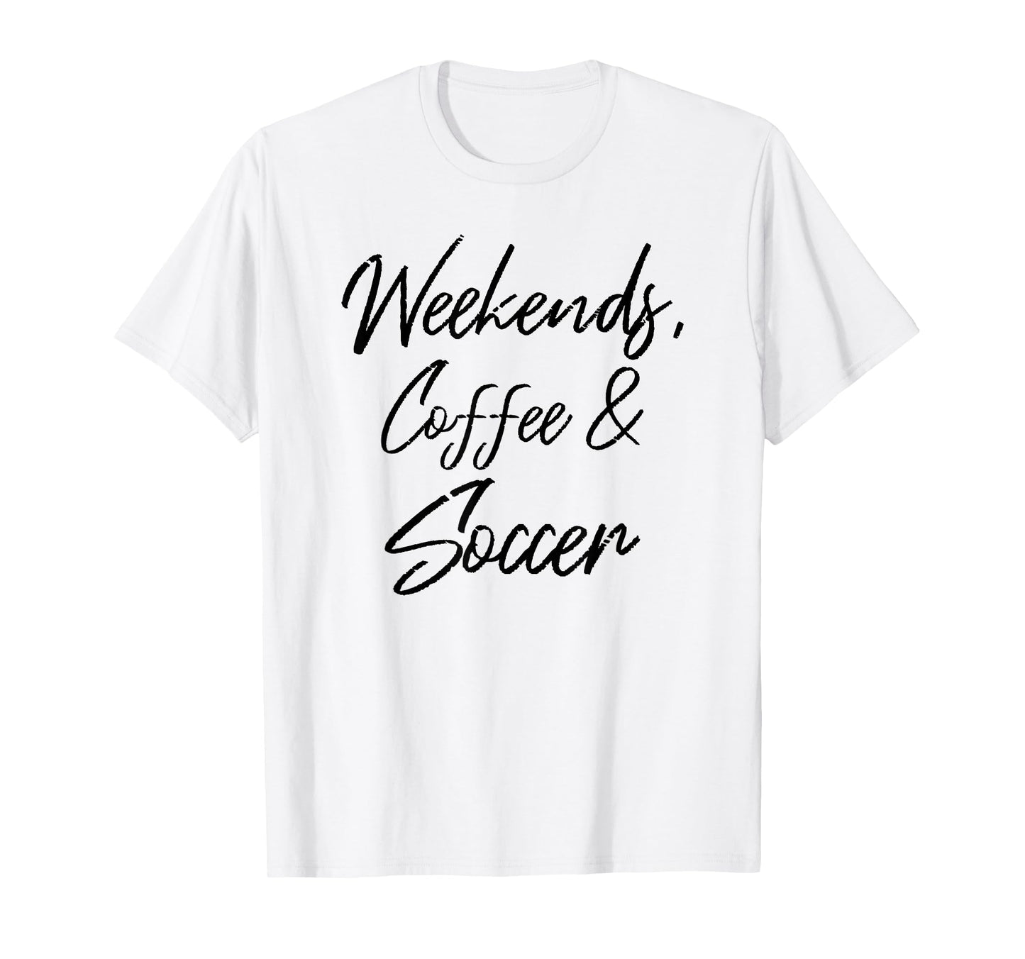 Weekends Coffee And Soccer Players T-Shirt - Fun Novelty Design Men Women - T-Shirt, Sweatshirt, Hoodie
