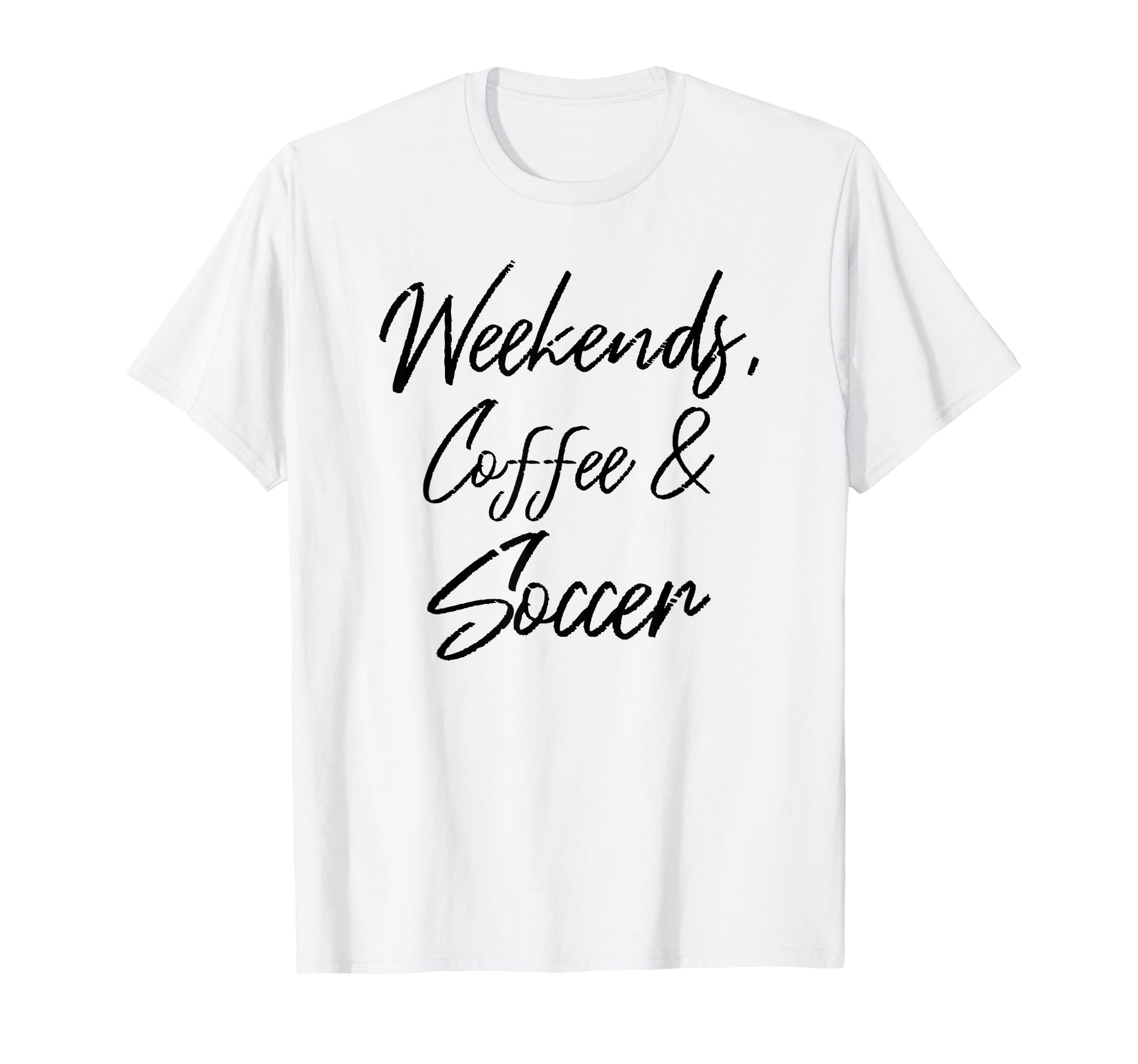 Weekends Coffee And Soccer Players T-Shirt - Fun Novelty Design Men Women - T-Shirt, Sweatshirt, Hoodie