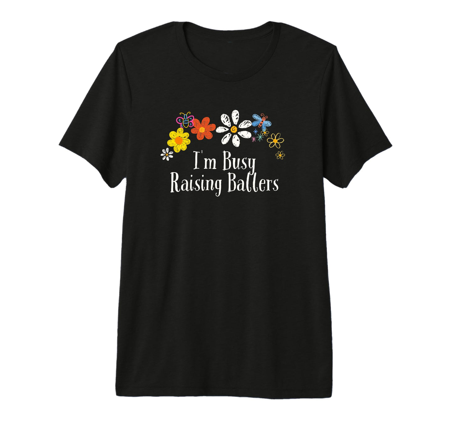 Floral Artwork Art Im Busy Raising T-Shirt - Graphic Print Men Women - T-Shirt, Sweatshirt, Hoodie