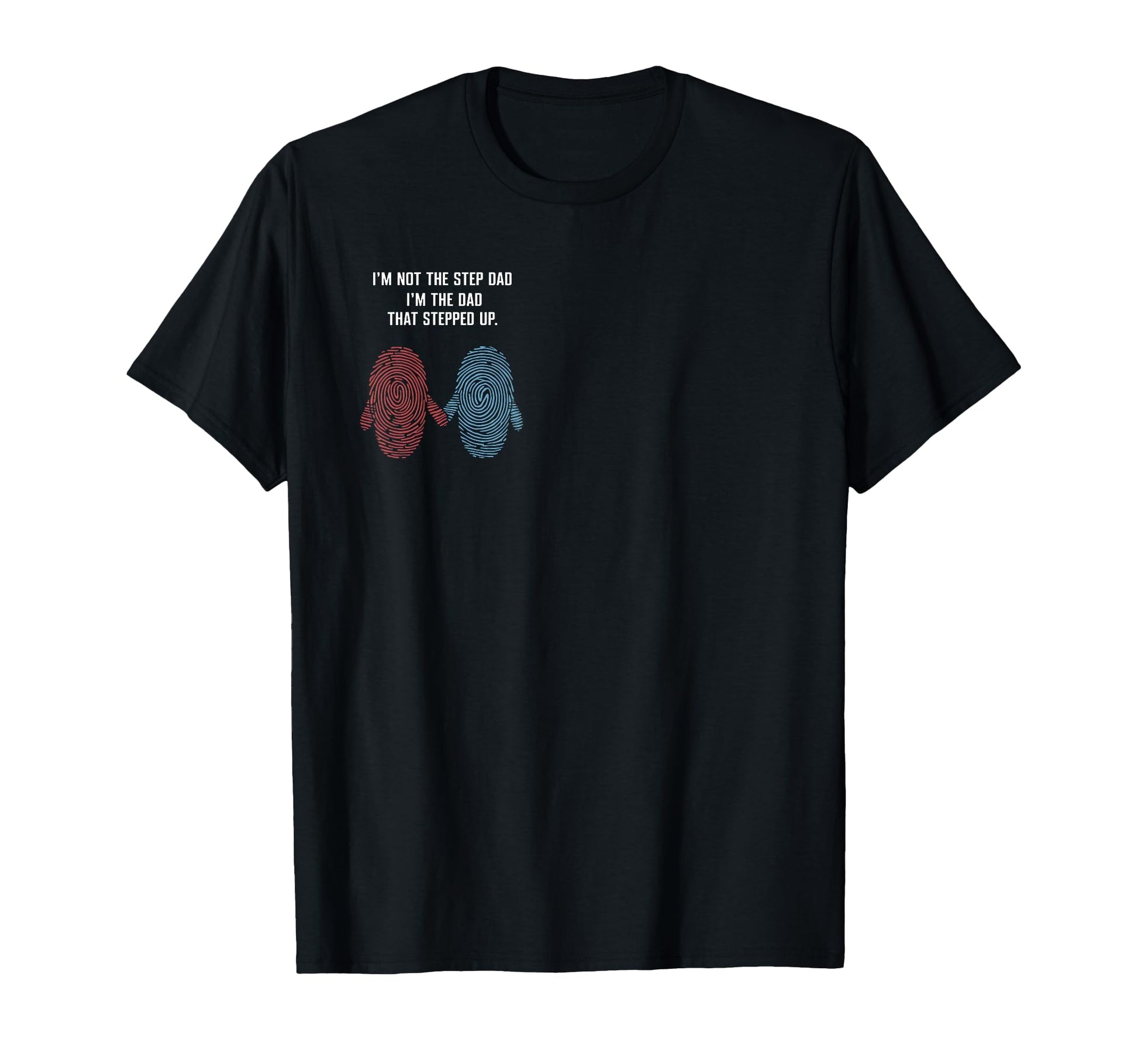 Im Not Step Dad Im Dad That Stepped T-Shirt - Streetwear Style Men Women - T-Shirt, Sweatshirt, Hoodie