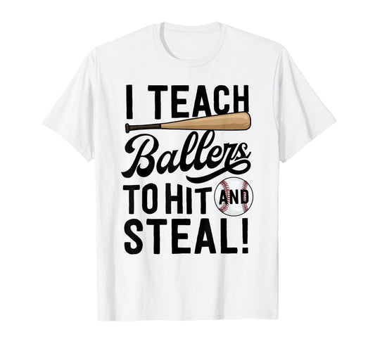 Baseball Coach Gift I Teach Ballers To T-Shirt - Graphic Print for Adults - T-Shirt, Sweatshirt, Hoodie