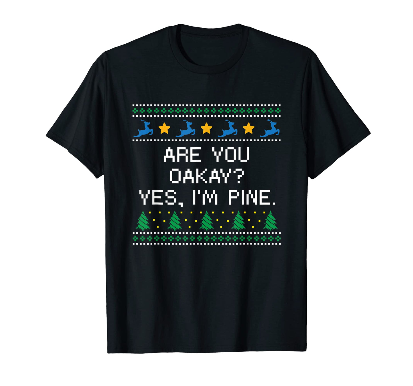 Are You Oakay Im Pine Dad Jokes T-Shirt - Trendy Graphic Men Women - T-Shirt, Sweatshirt, Hoodie