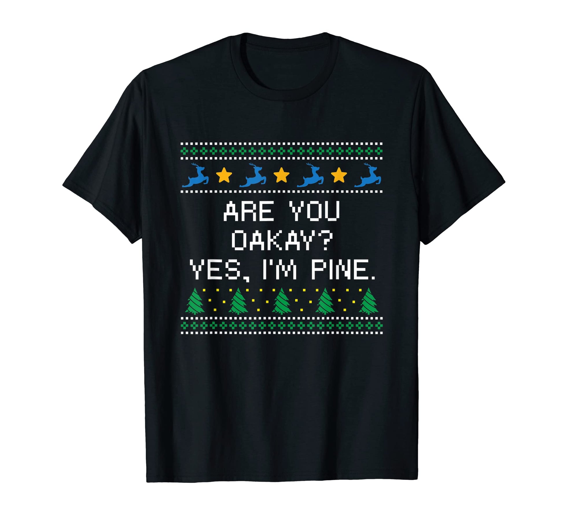 Are You Oakay Im Pine Dad Jokes T-Shirt - Trendy Graphic Men Women - T-Shirt, Sweatshirt, Hoodie