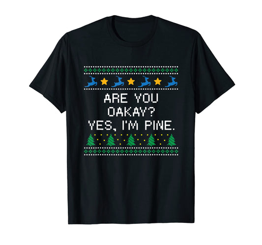 Are You Oakay Im Pine Dad Jokes T-Shirt - Trendy Graphic Men Women - T-Shirt, Sweatshirt, Hoodie