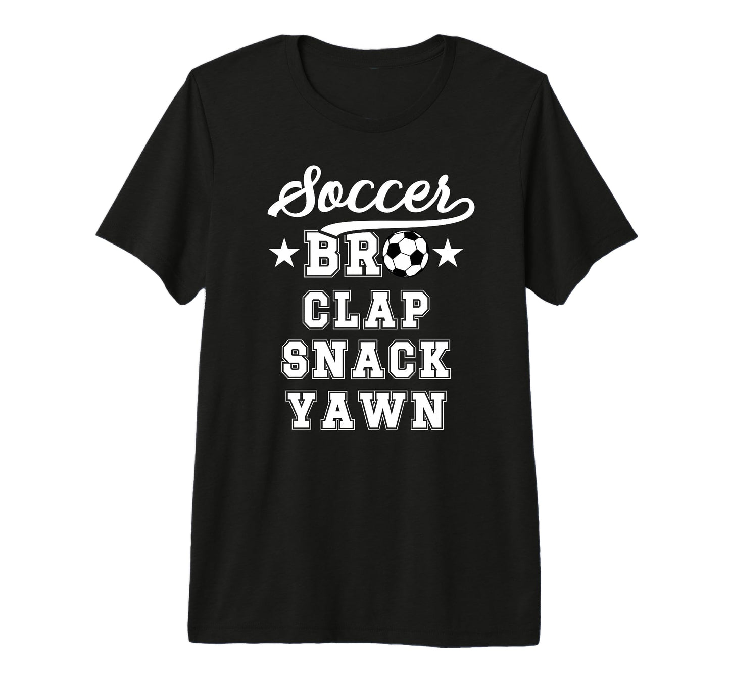 Soccer Bro Clap Snack Yawn Soccer T-Shirt - Streetwear Style Unisex - T-Shirt, Sweatshirt, Hoodie