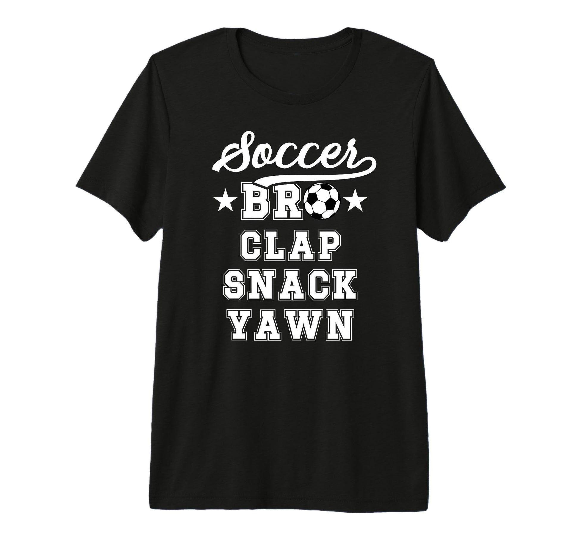 Soccer Bro Clap Snack Yawn Soccer T-Shirt - Streetwear Style Unisex - T-Shirt, Sweatshirt, Hoodie