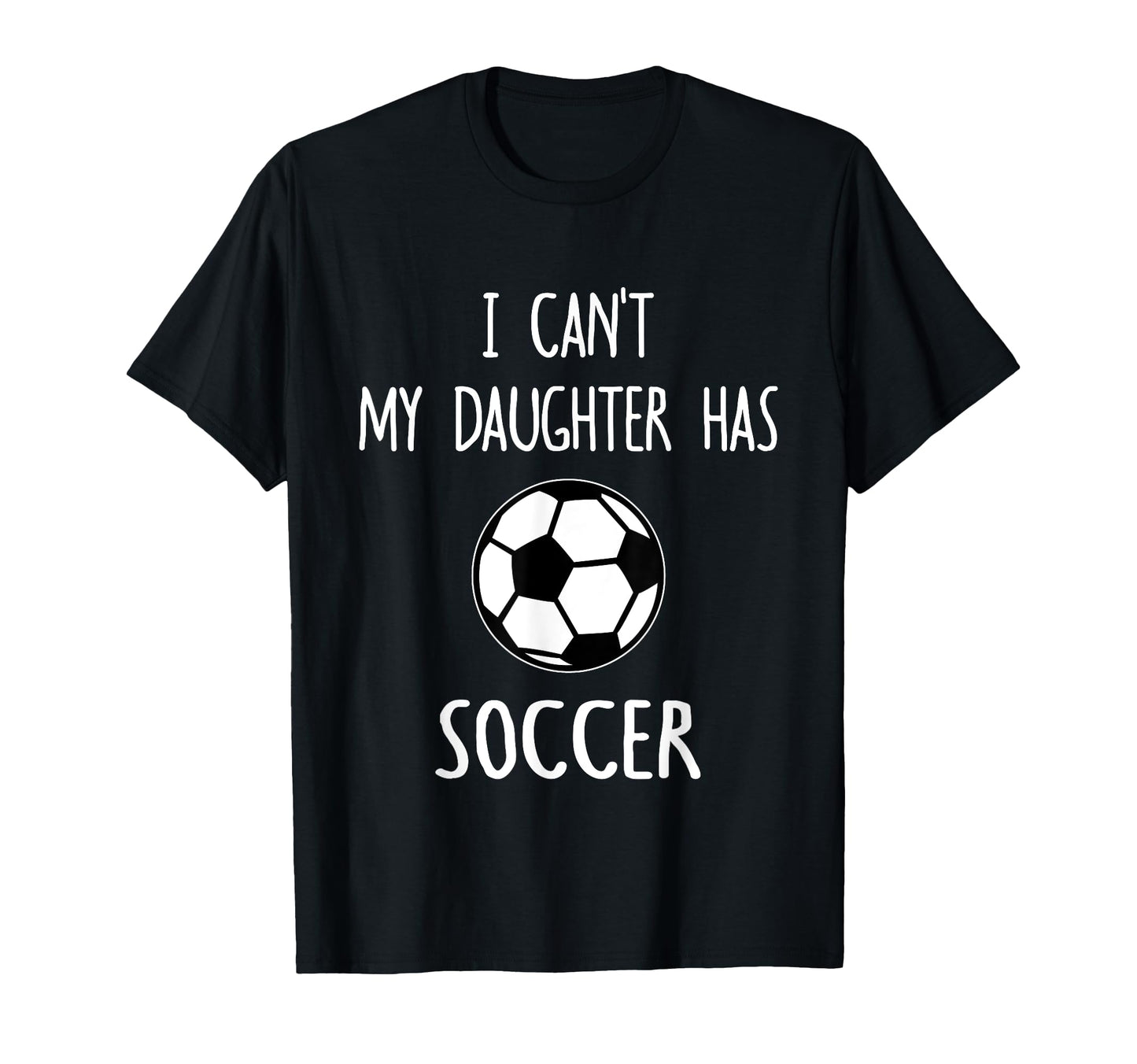 I Cant My Daughter Has Soccer Dad Mom T-Shirt - Minimalist Print Unisex - T-Shirt, Sweatshirt, Hoodie