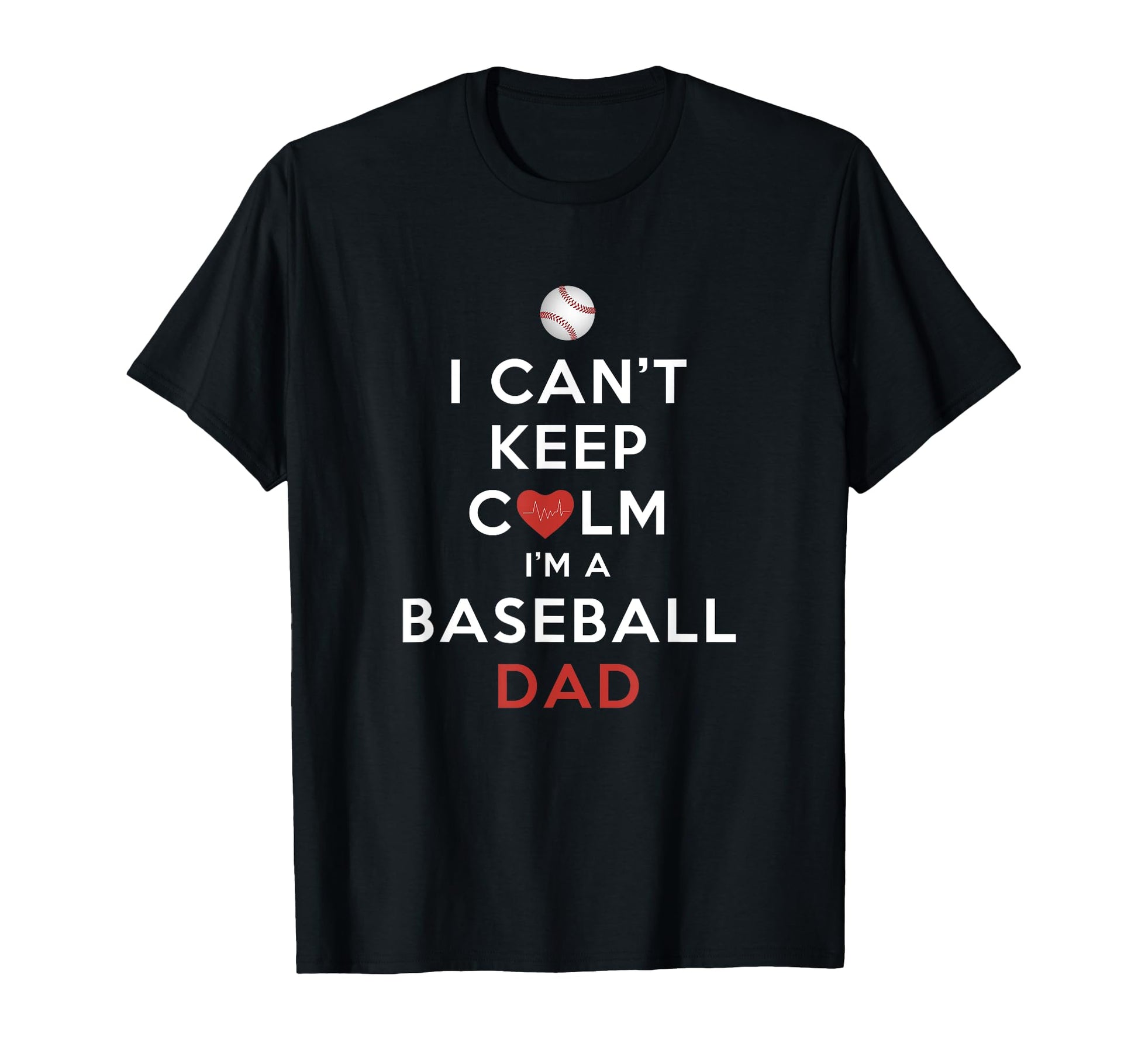 I Cant Keep Calm Im Baseball Dad T-Shirt - Unique Graphic Men Women - T-Shirt, Sweatshirt, Hoodie
