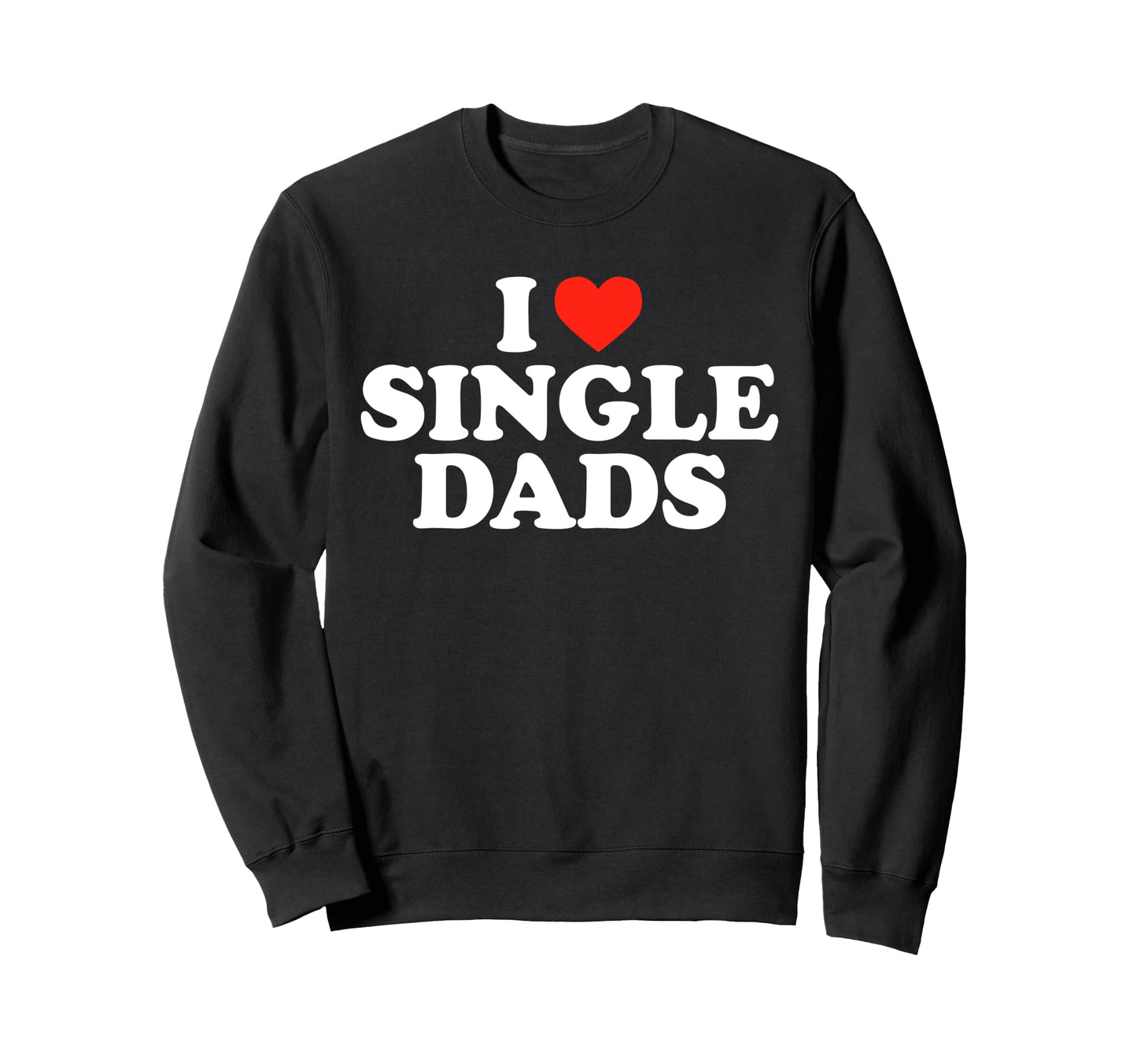 I Love Single Dads Funny Dilf Sweatshirt - Minimalist Print Men Women - T-Shirt, Sweatshirt, Hoodie