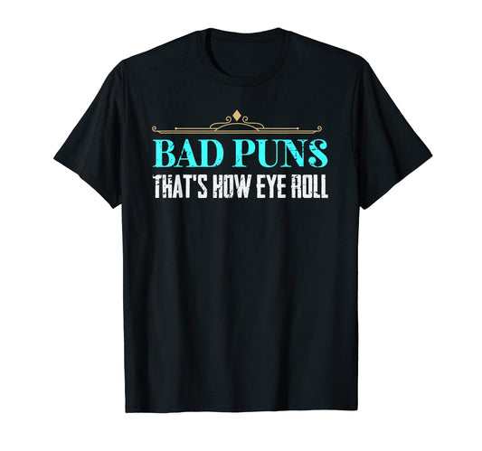 Bad Puns Thats How Eye Roll Funny Dad T-Shirt - Minimalist Print Men Women - T-Shirt, Sweatshirt, Hoodie