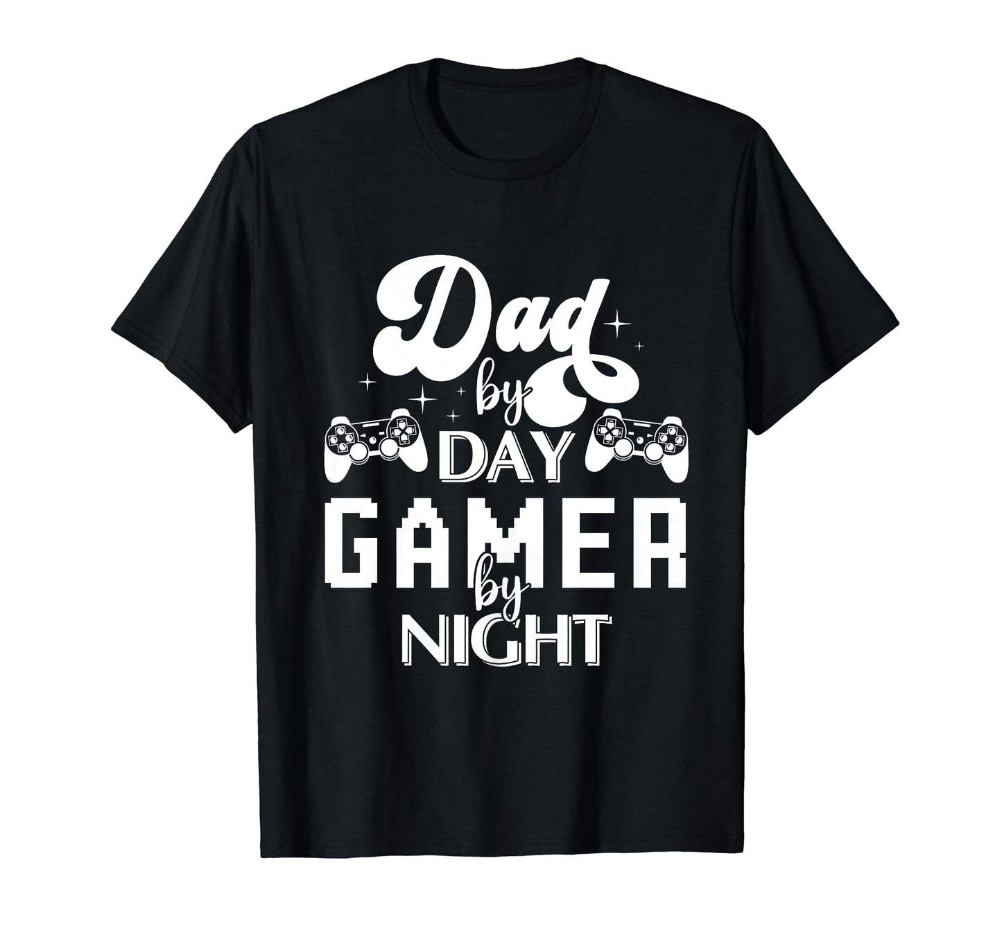 Funny Game Dad Day Gamer Night T-Shirt - Casual Everyday Wear Unisex - T-Shirt, Sweatshirt, Hoodie