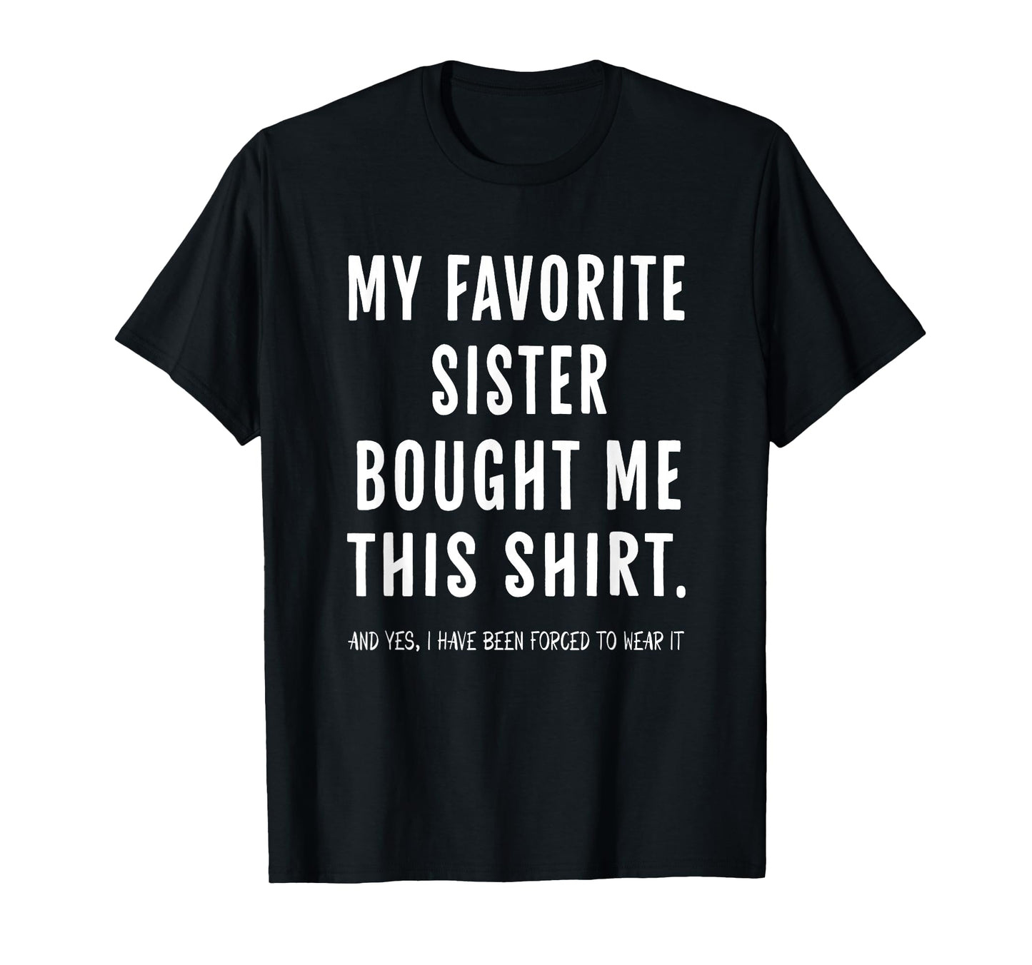 My Favorite Sister Bought Me This T-Shirt - Novelty Apparel for Adults - T-Shirt, Sweatshirt, Hoodie