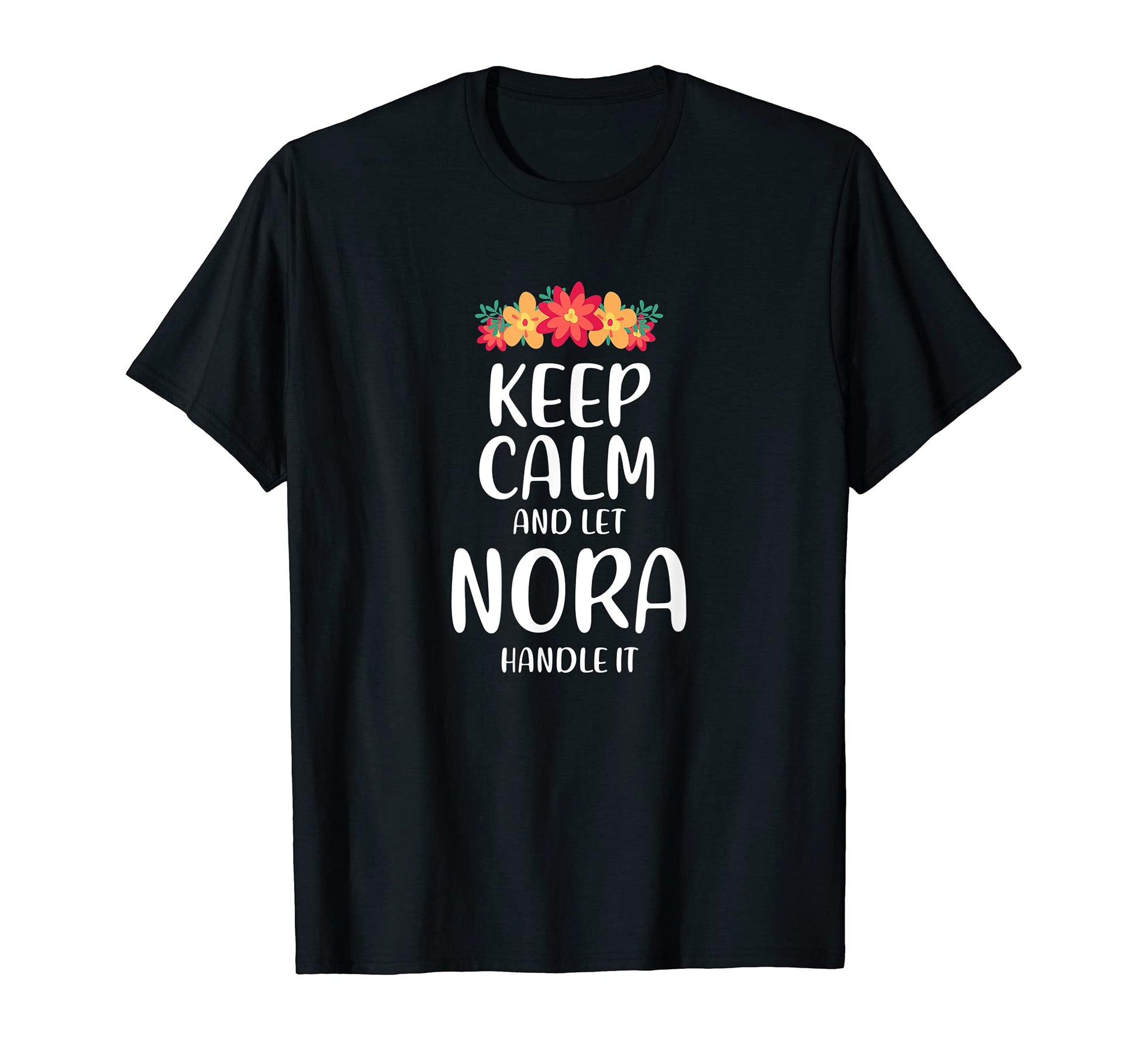 Nora Keep Calm Personalized Name Memes T-Shirt - Minimalist Print Unisex - T-Shirt, Sweatshirt, Hoodie