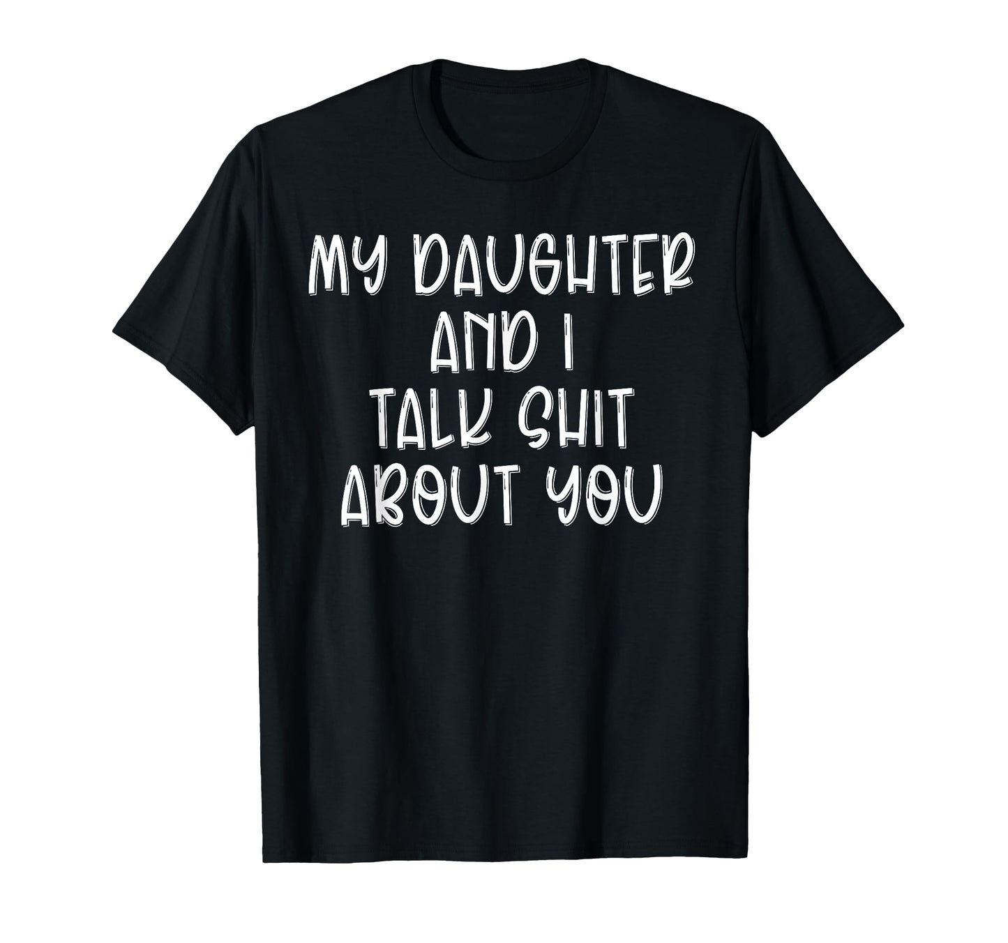 My Daughter And I Talk Shit About T-Shirt - Minimalist Print for Adults - T-Shirt, Sweatshirt, Hoodie
