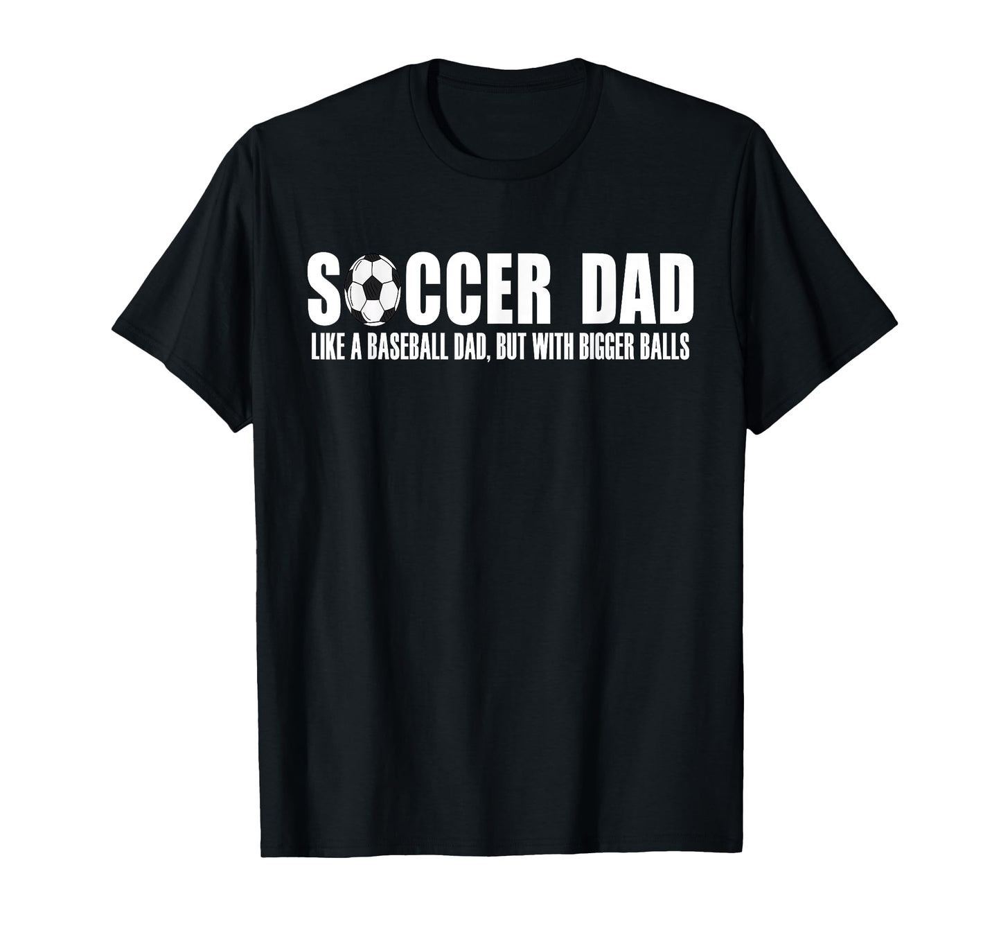 Soccer Dad Like Baseball Dad But T-Shirt - Fun Novelty Design Men Women - T-Shirt, Sweatshirt, Hoodie