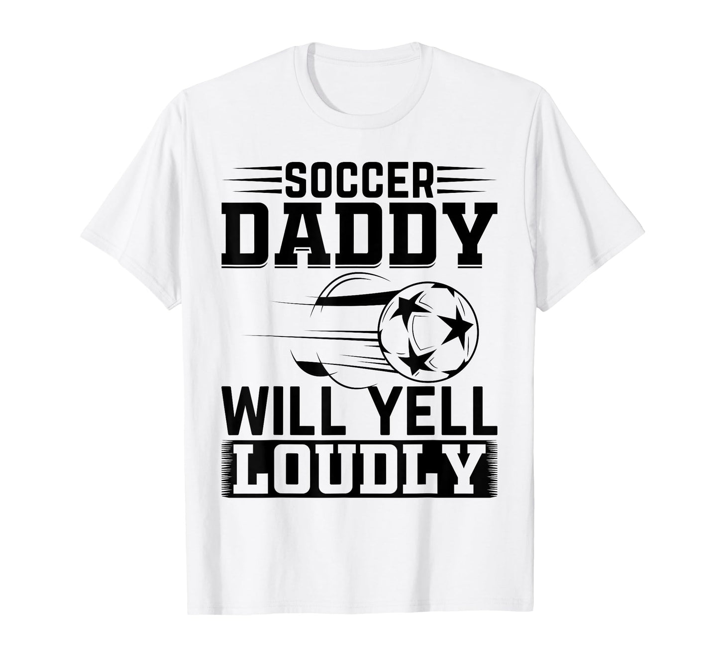 Soccer Daddy Will Yell Loudly Soccer Player T-Shirt - Graphic Print Unisex - T-Shirt, Sweatshirt, Hoodie