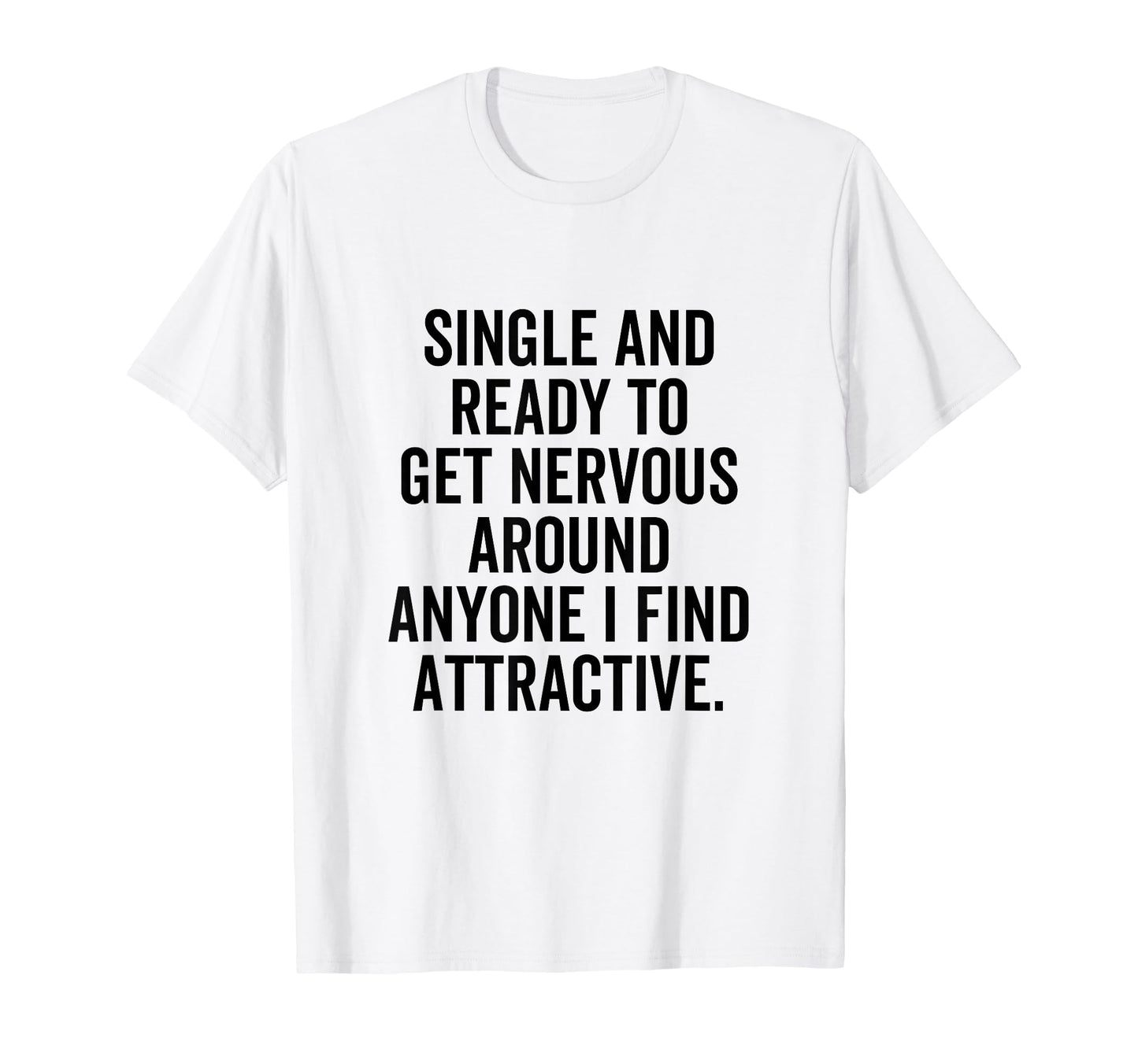 Single Ready To Get Nervous Around T-Shirt - Unique Graphic for Adults - T-Shirt, Sweatshirt, Hoodie