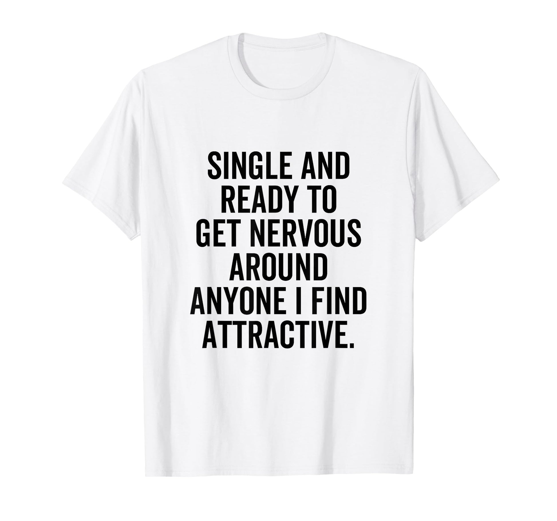 Single Ready To Get Nervous Around T-Shirt - Unique Graphic for Adults - T-Shirt, Sweatshirt, Hoodie
