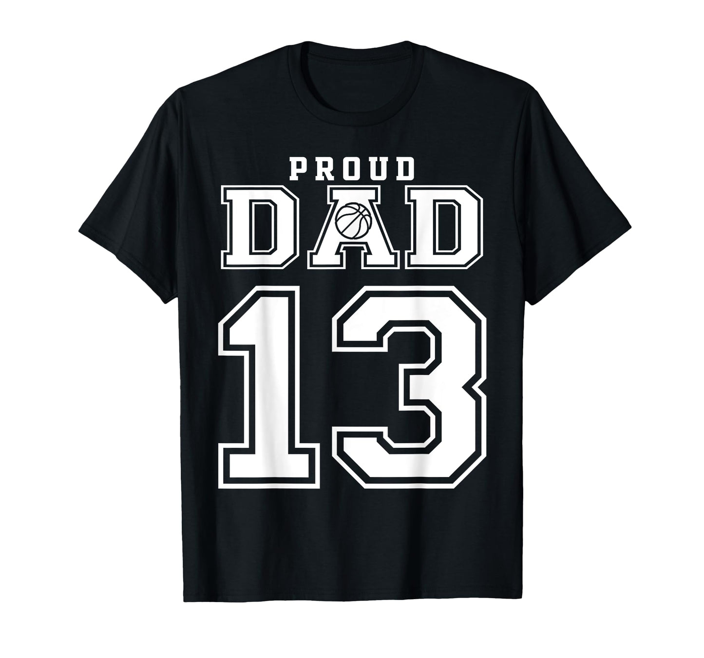Number 13 Custom Proud Basketball Dad T-Shirt - Unique Graphic Men Women - T-Shirt, Sweatshirt, Hoodie