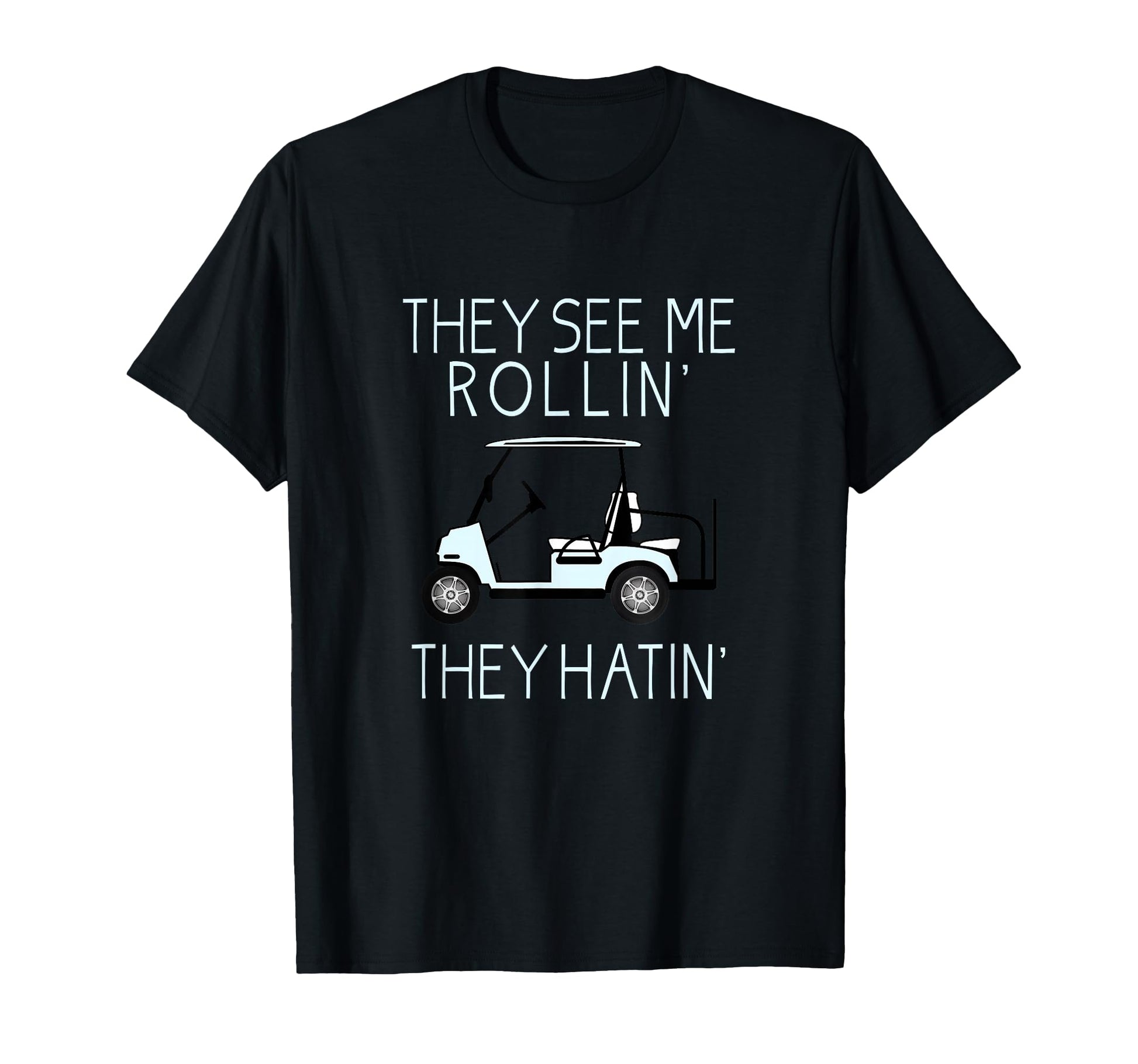 They See Me Rollin They Hatin Funny T-Shirt - Casual Everyday Wear Unisex - T-Shirt, Sweatshirt, Hoodie