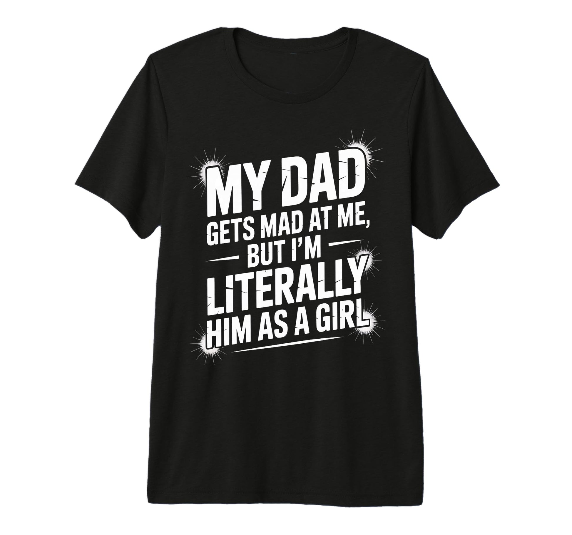 Literally Him As Funny Dad Daughter T-Shirt - Trendy Graphic Unisex - T-Shirt, Sweatshirt, Hoodie