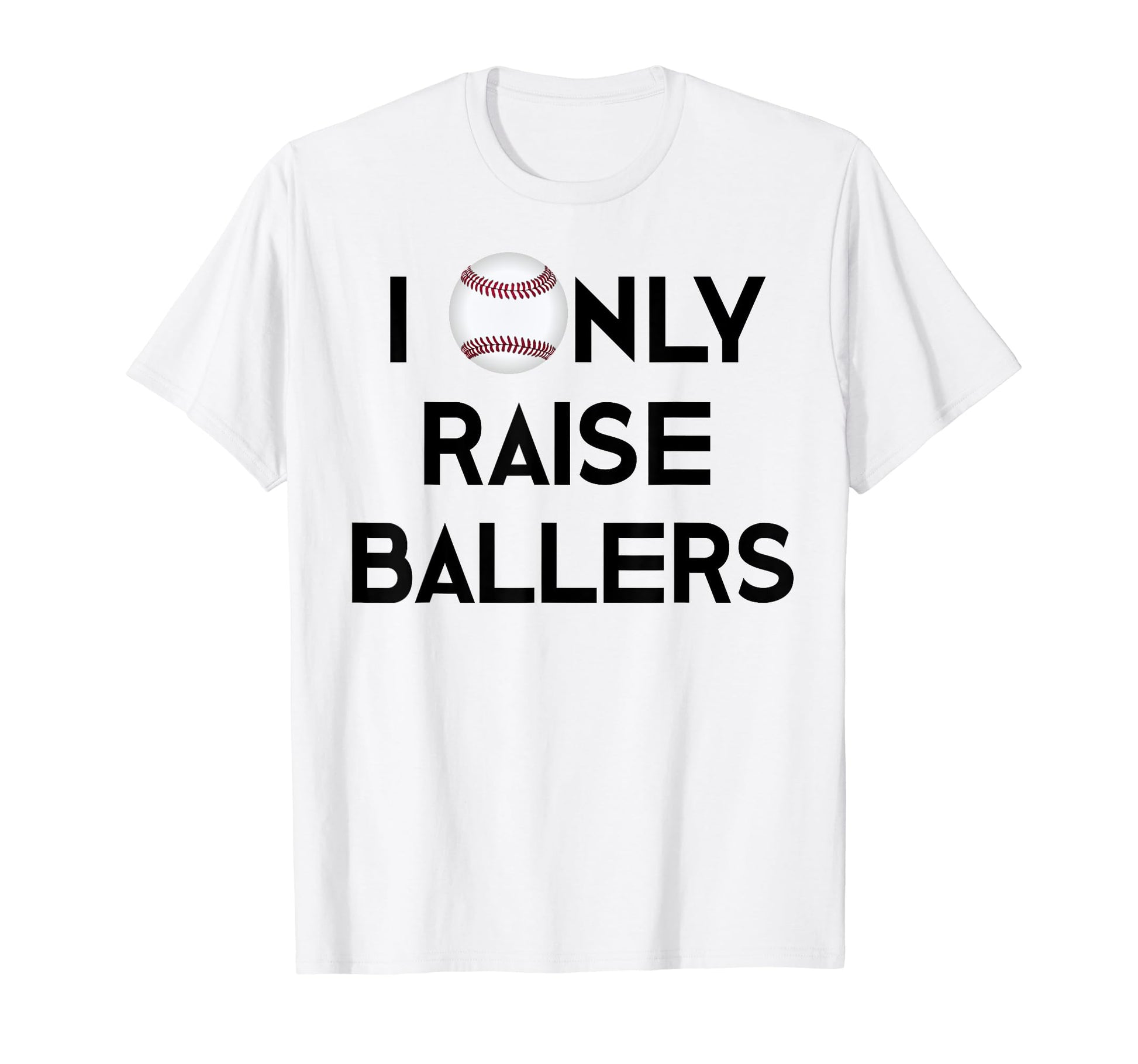 Baseball Mom Dad I Only Raise Ballers T-Shirt - Trendy Graphic Men Women - T-Shirt, Sweatshirt, Hoodie