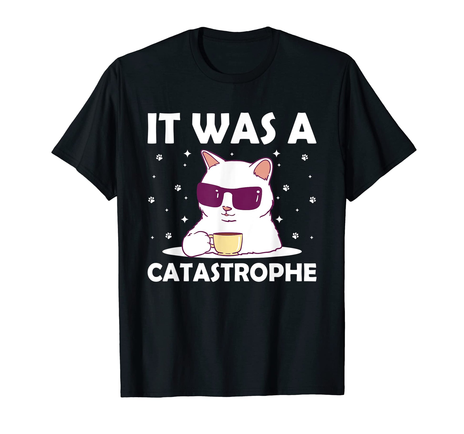 It Was Catastrophe Cat Lover Dad T-Shirt - Fun Novelty Design Men Women - T-Shirt, Sweatshirt, Hoodie