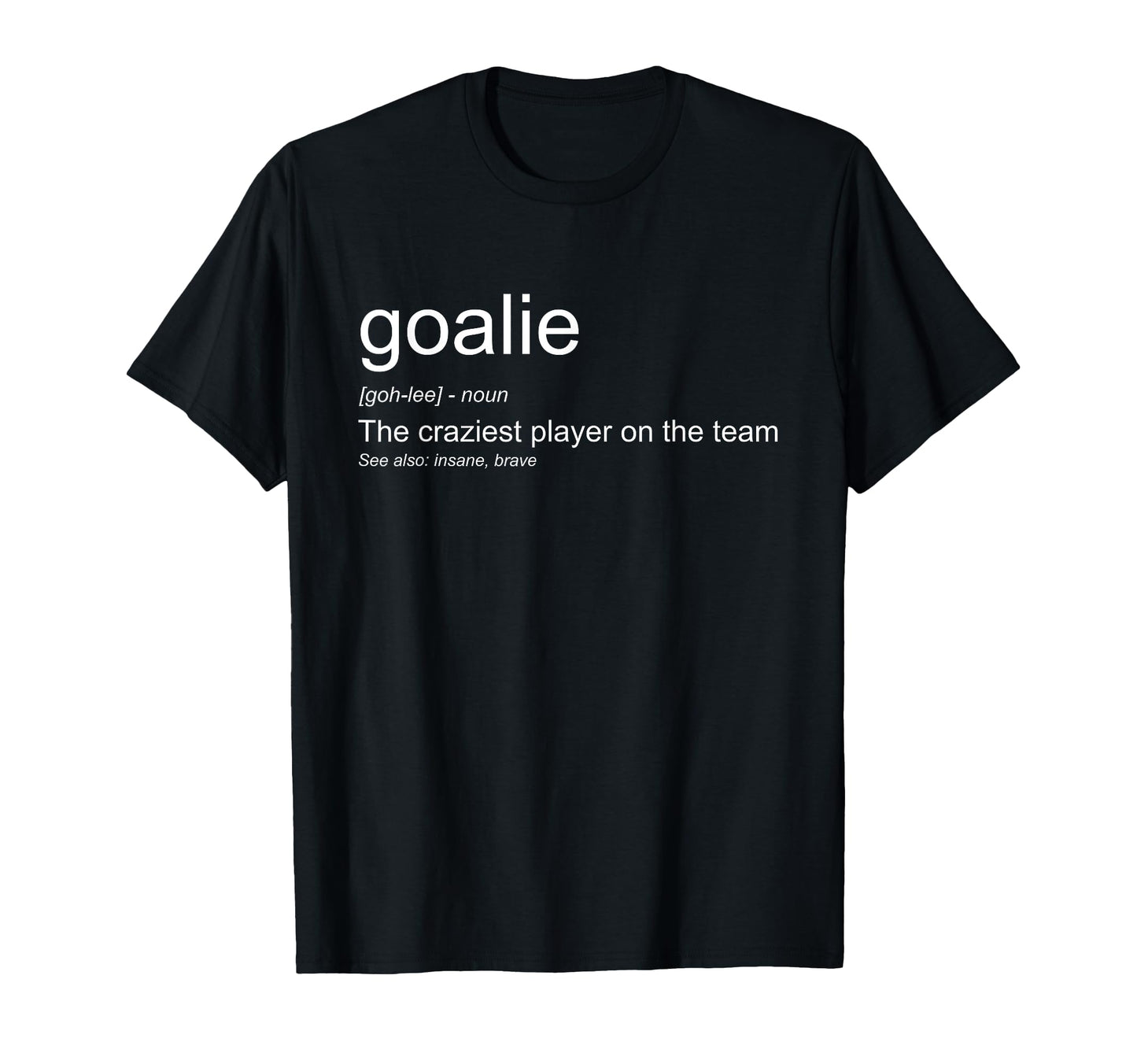 Funny Goalkeeper Definition T-Shirt - Casual Everyday Wear for Adults - T-Shirt, Sweatshirt, Hoodie