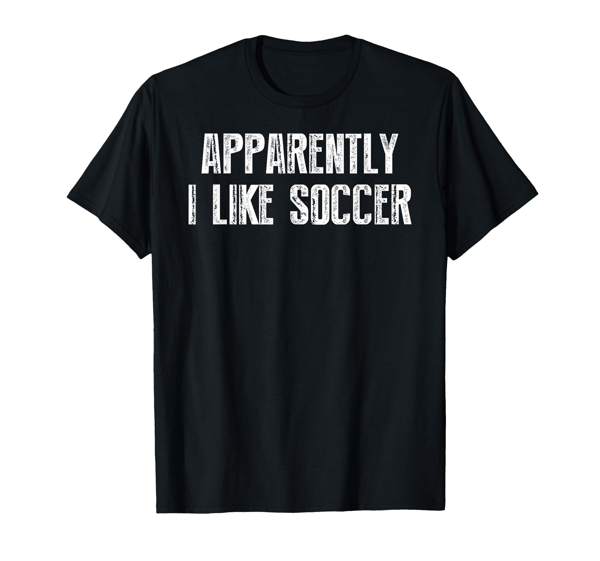Apparently I Like Soccer Soccer Season T-Shirt - Trendy Graphic Men Women - T-Shirt, Sweatshirt, Hoodie