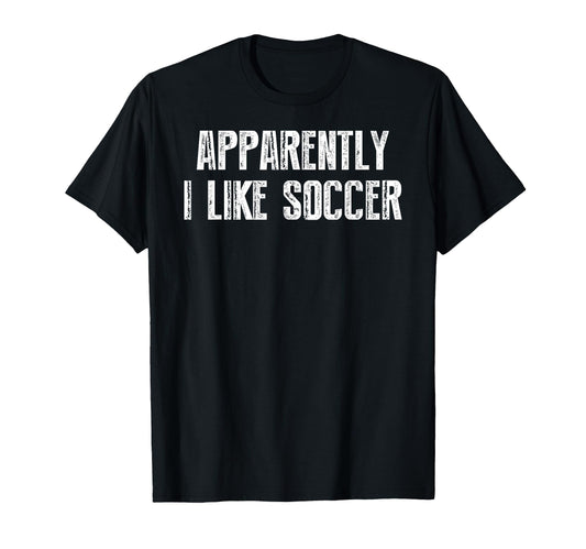 Apparently I Like Soccer Soccer Season T-Shirt - Trendy Graphic Men Women - T-Shirt, Sweatshirt, Hoodie