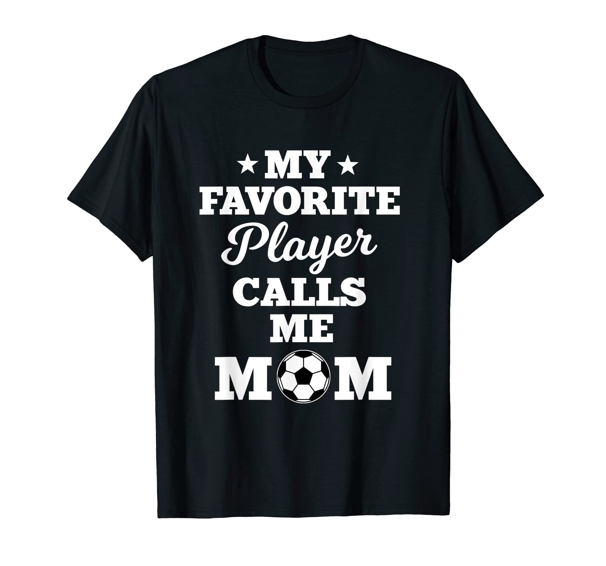 My Favorite Player Calls Me Mom T-Shirt - Fun Novelty Design Men Women - T-Shirt, Sweatshirt, Hoodie
