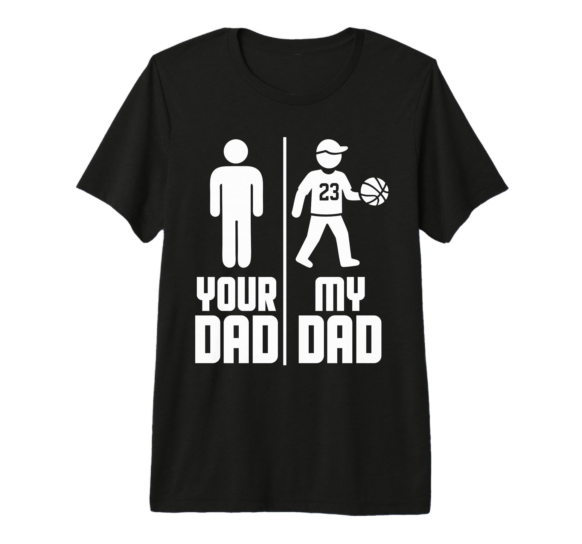My Dad Your Dad Basketball Tri T-Shirt - Fun Novelty Design for Adults - T-Shirt, Sweatshirt, Hoodie