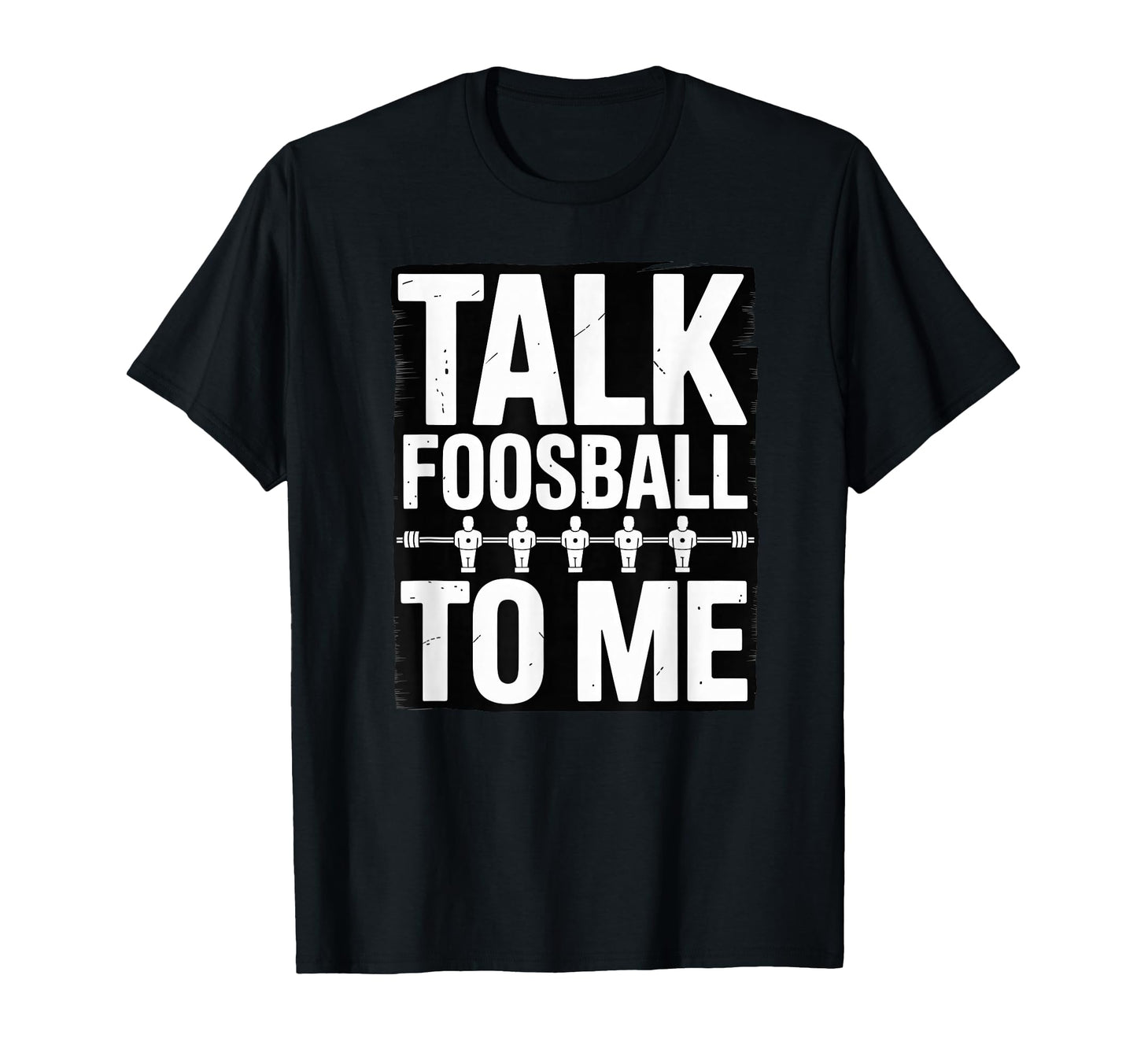Funny Foosball Fans Talk Table Soccer T-Shirt - Novelty Apparel for Adults - T-Shirt, Sweatshirt, Hoodie