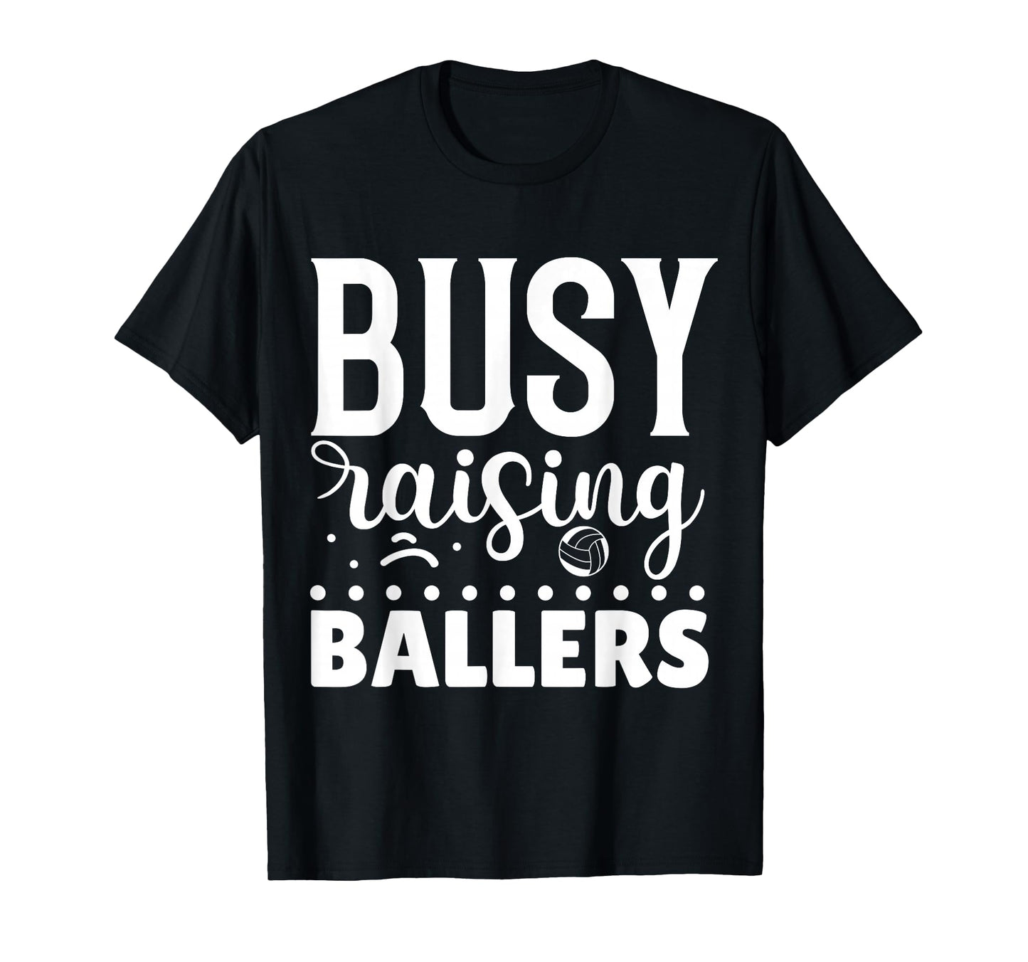 Busy Raising Ballers Volleyball T-Shirt - Fun Novelty Design for Adults - T-Shirt, Sweatshirt, Hoodie