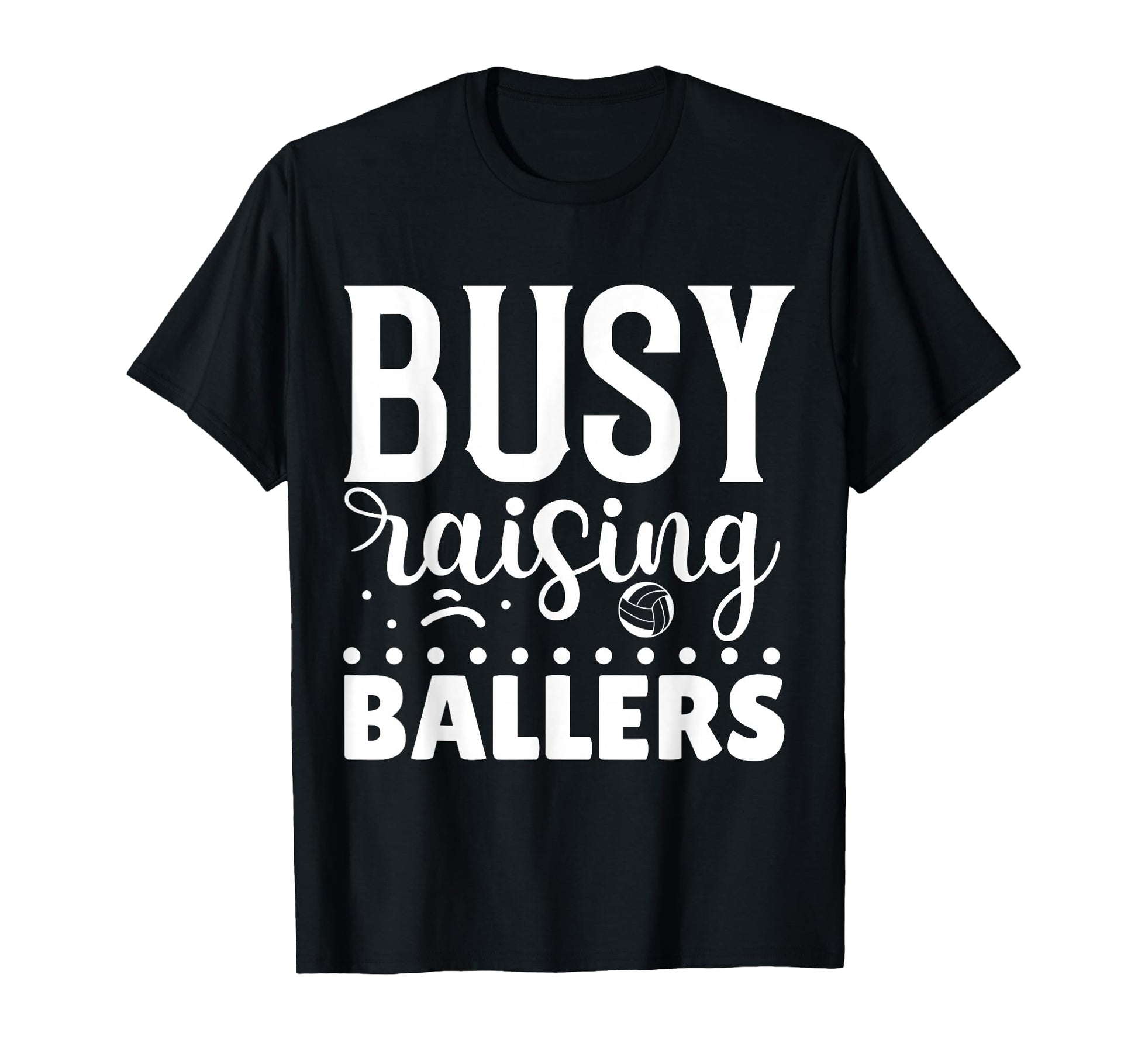 Busy Raising Ballers Volleyball T-Shirt - Fun Novelty Design for Adults - T-Shirt, Sweatshirt, Hoodie