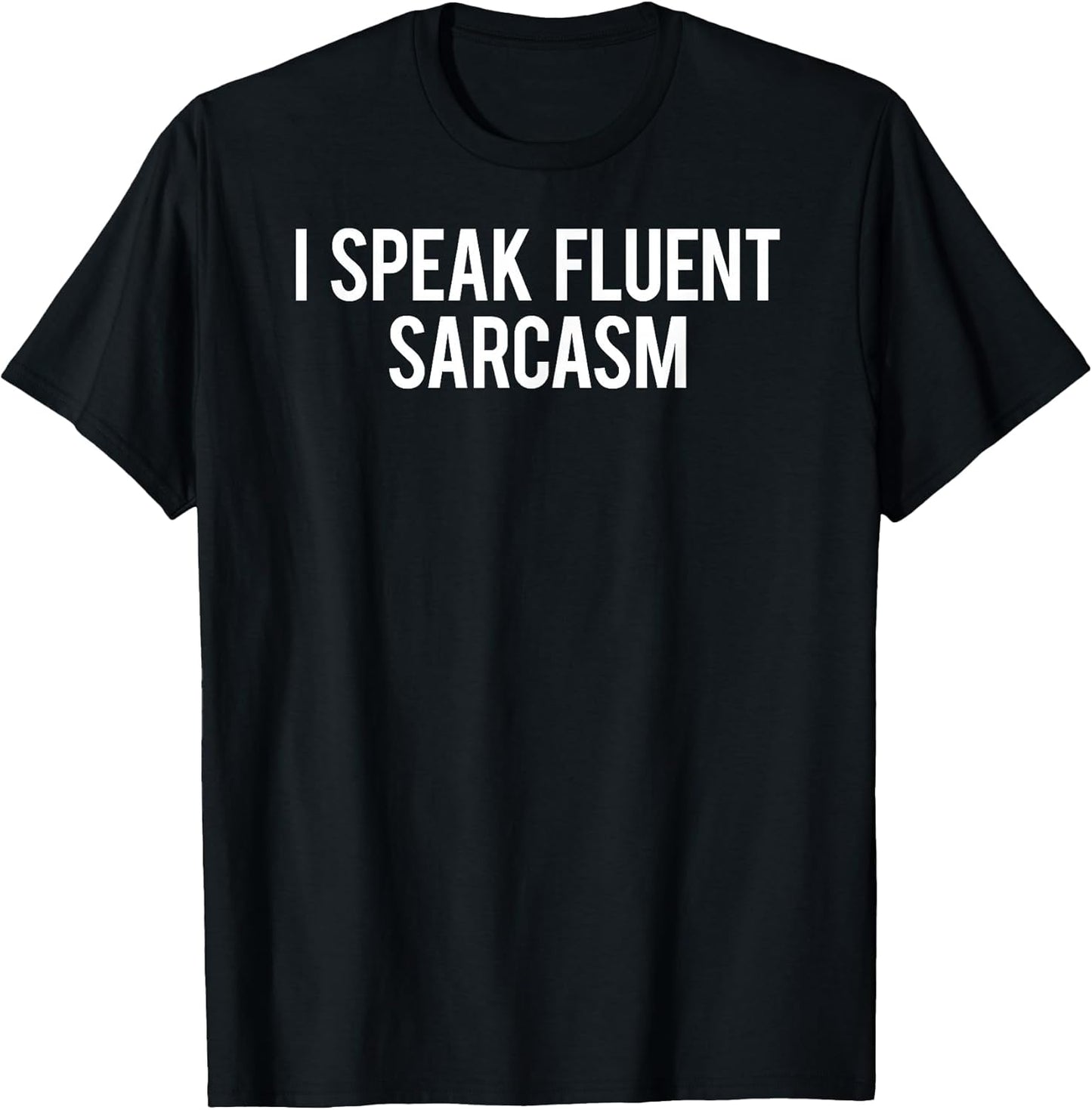 I speak fluent sarcasm Shirts Unisex T-shirt, Sweatshirt, Hoodie, Long Sleeve Tee - T-Shirt, Sweatshirt, Hoodie
