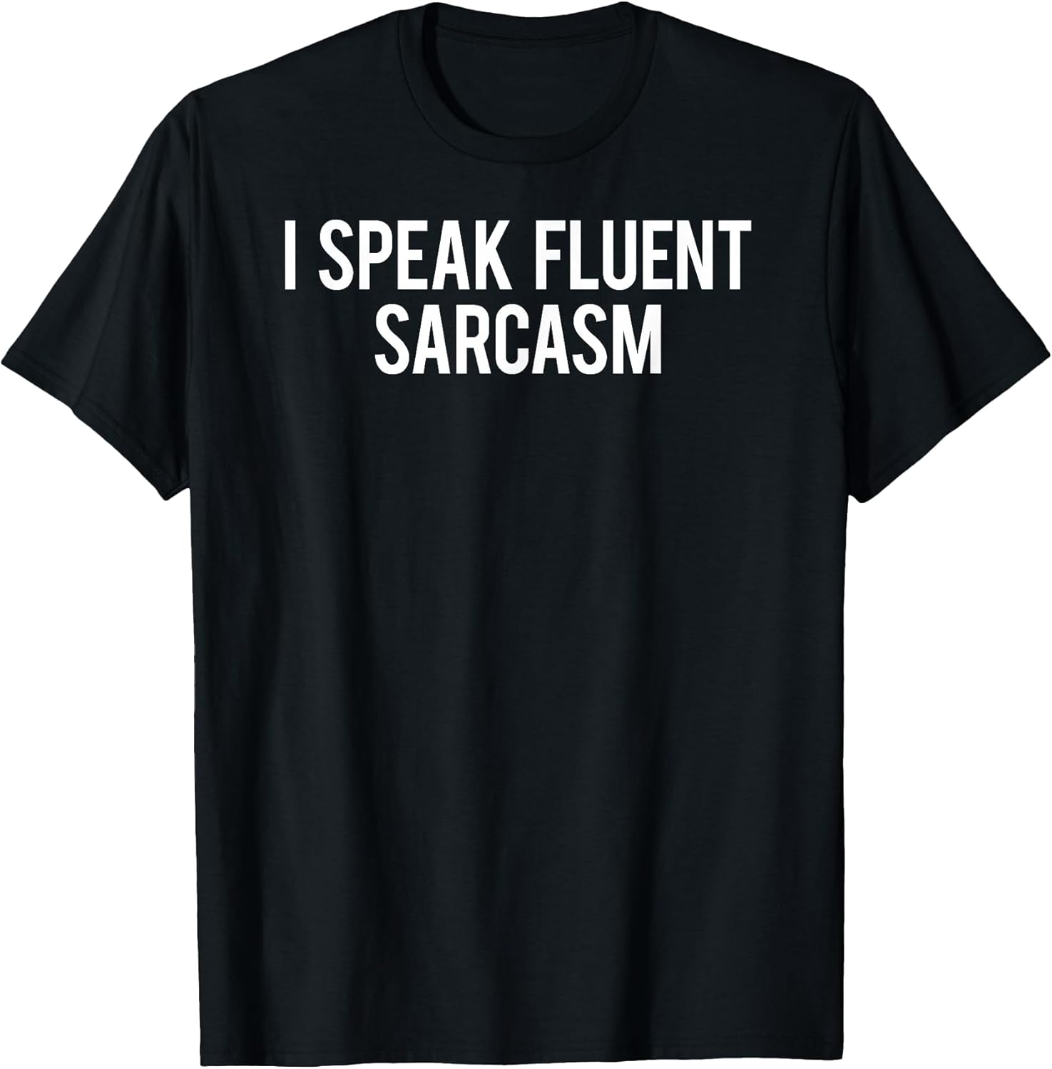 I speak fluent sarcasm Shirts Unisex T-shirt, Sweatshirt, Hoodie, Long Sleeve Tee - T-Shirt, Sweatshirt, Hoodie