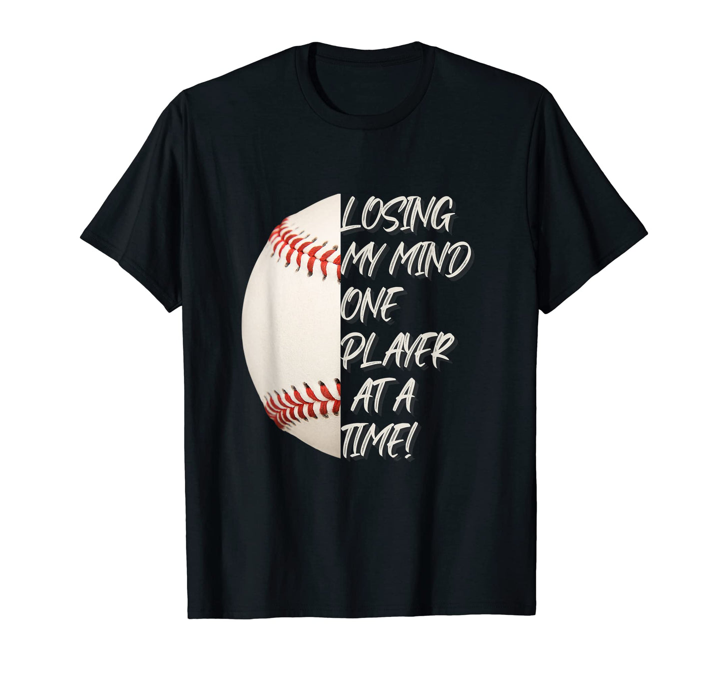 Losing My Mind One Player Time Baseball T-Shirt - Custom Art Print Unisex - T-Shirt, Sweatshirt, Hoodie
