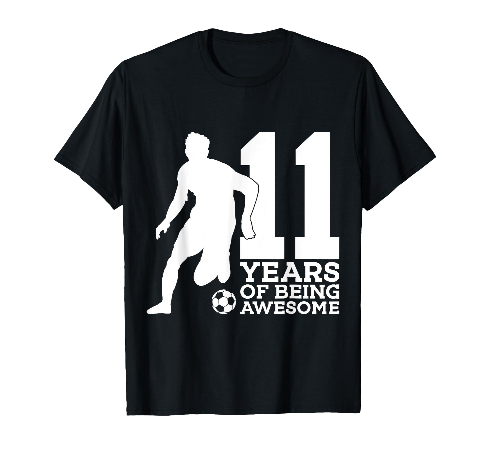 11 Years Being Awesome Soccer T-Shirt - Casual Everyday Wear Men Women - T-Shirt, Sweatshirt, Hoodie