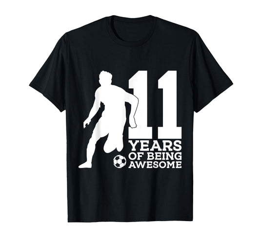 11 Years Being Awesome Soccer T-Shirt - Casual Everyday Wear Men Women - T-Shirt, Sweatshirt, Hoodie