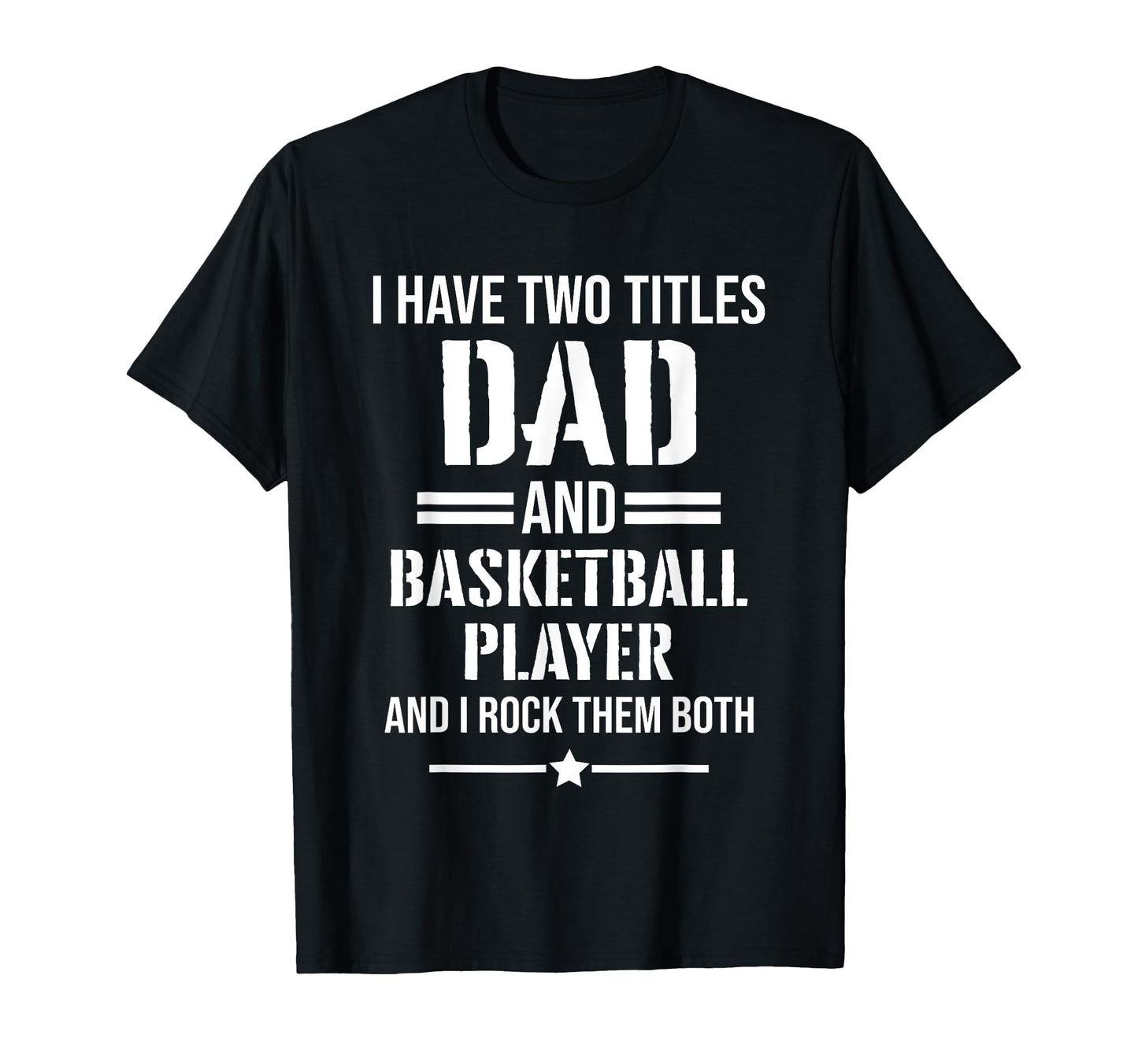 Mens I Have Two Titles Dad And T-Shirt - Fun Novelty Design Unisex - T-Shirt, Sweatshirt, Hoodie