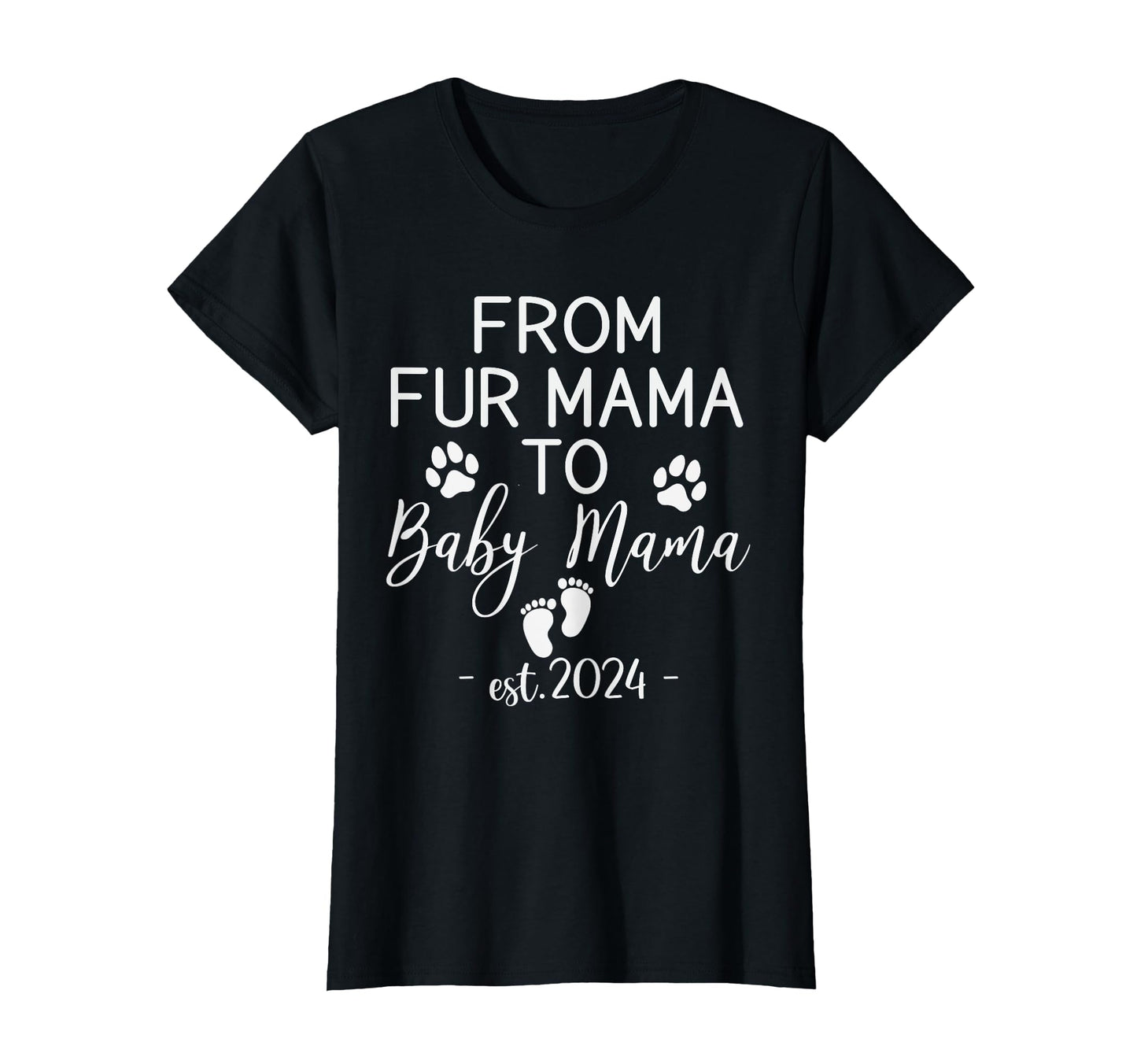 From Fur Mama To Mama Est 2024 Funny T-Shirt - Novelty Apparel for Adults - T-Shirt, Sweatshirt, Hoodie