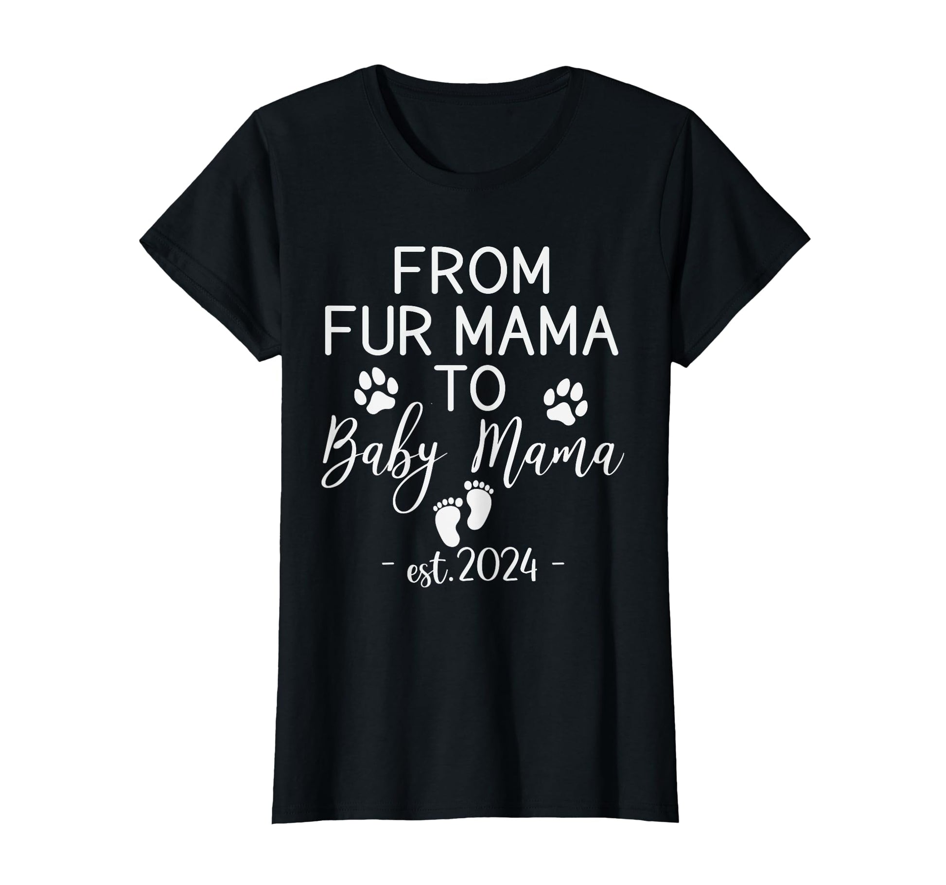 From Fur Mama To Mama Est 2024 Funny T-Shirt - Novelty Apparel for Adults - T-Shirt, Sweatshirt, Hoodie