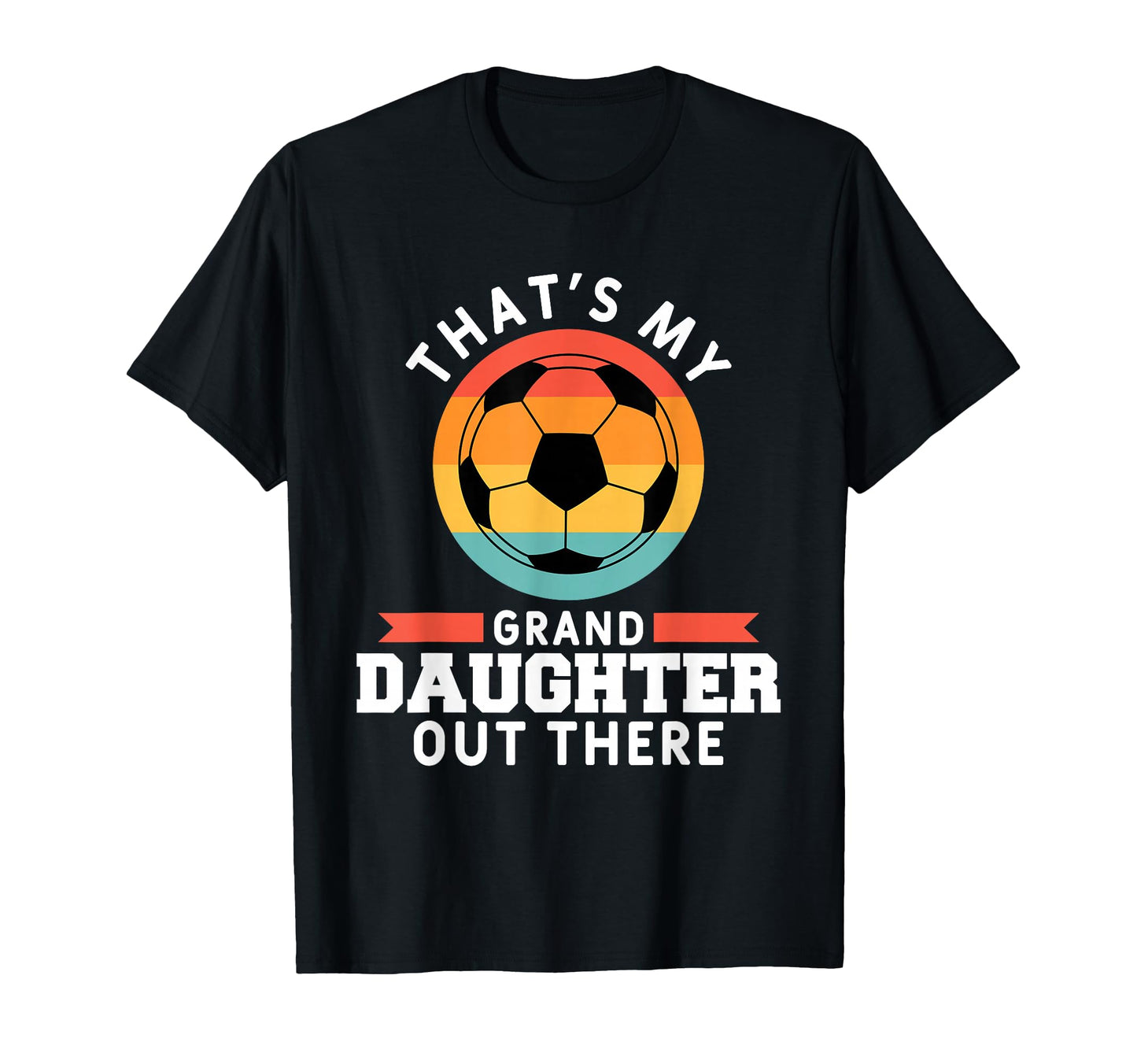 Thats My Granddaughter Out There Soccer T-Shirt - Streetwear Style Unisex - T-Shirt, Sweatshirt, Hoodie