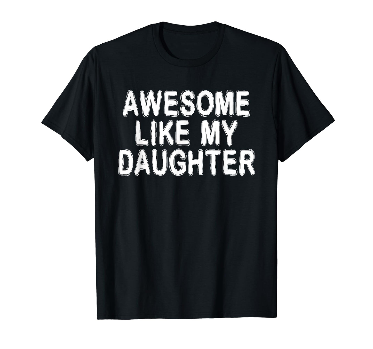 Awesome Like My Daughter Funny T-Shirt - Custom Art Print Men Women - T-Shirt, Sweatshirt, Hoodie
