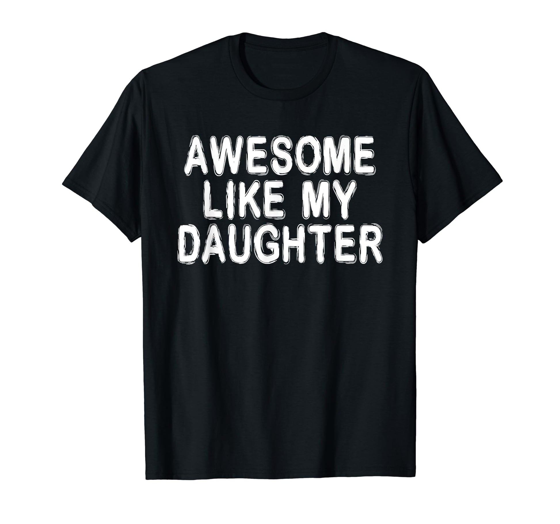 Awesome Like My Daughter Funny T-Shirt - Custom Art Print Men Women - T-Shirt, Sweatshirt, Hoodie