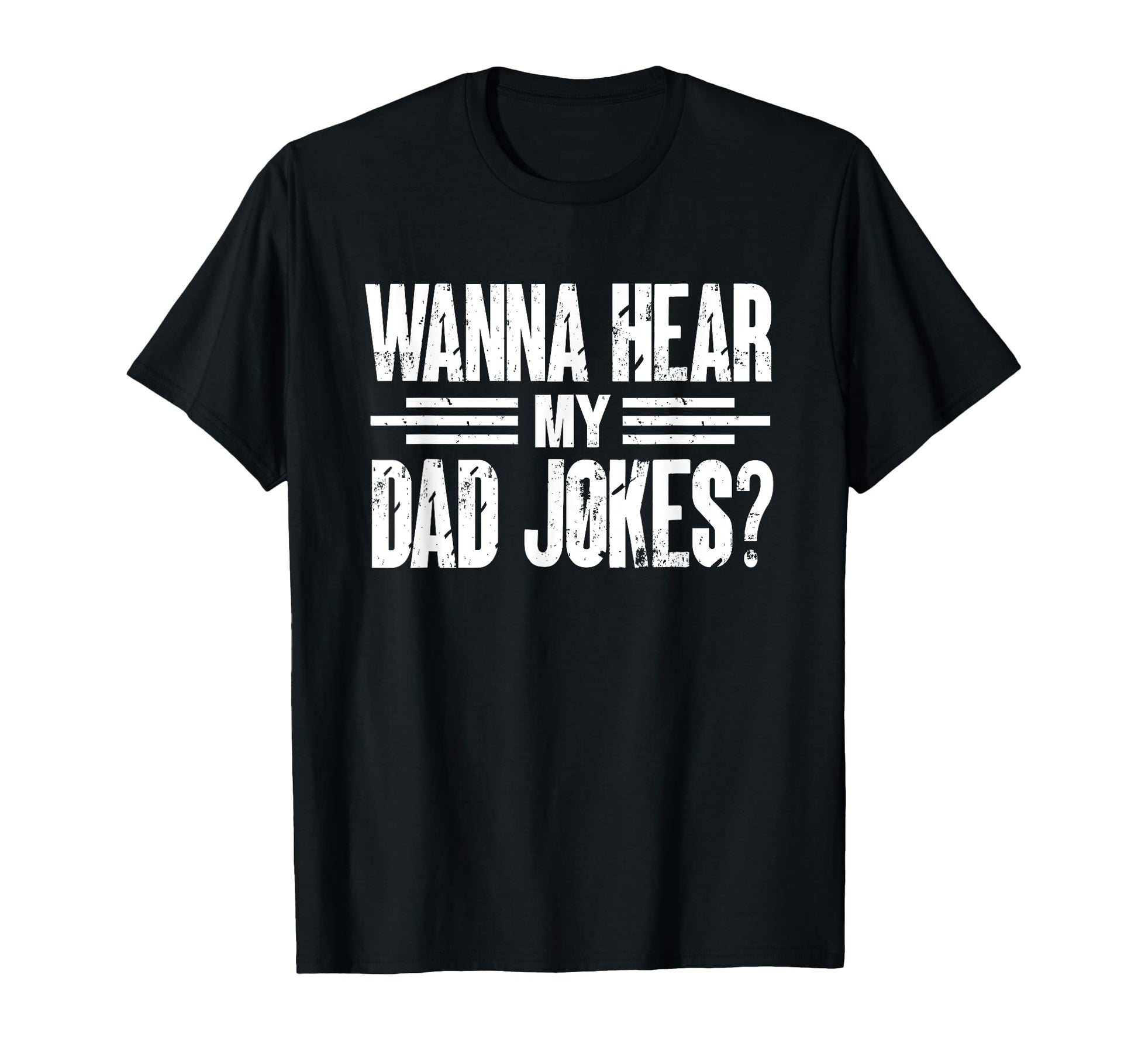 Wanna Hear My Dad Jokes Jokes Dad Joke T-Shirt - Fun Novelty Design Unisex - T-Shirt, Sweatshirt, Hoodie