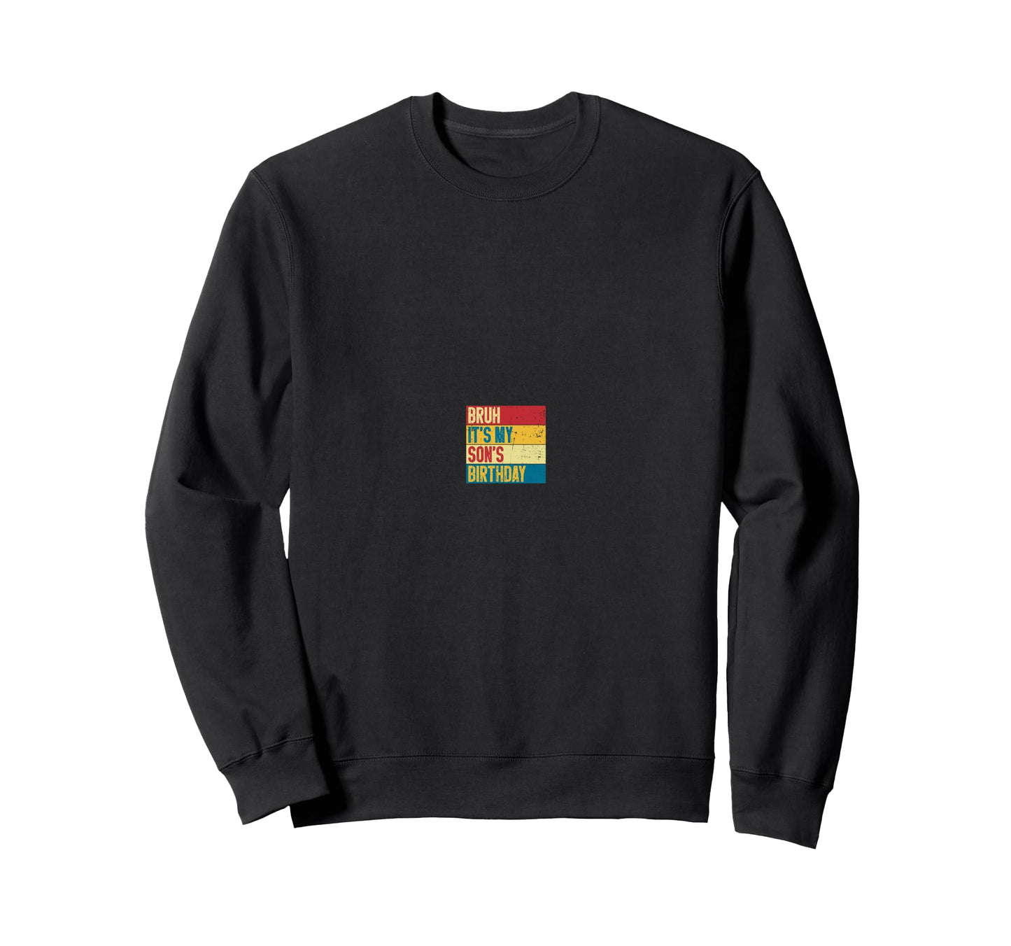 Bruh Its My Sons Birthday Funny Mom Dad Sweatshirt - Graphic Print Unisex - T-Shirt, Sweatshirt, Hoodie