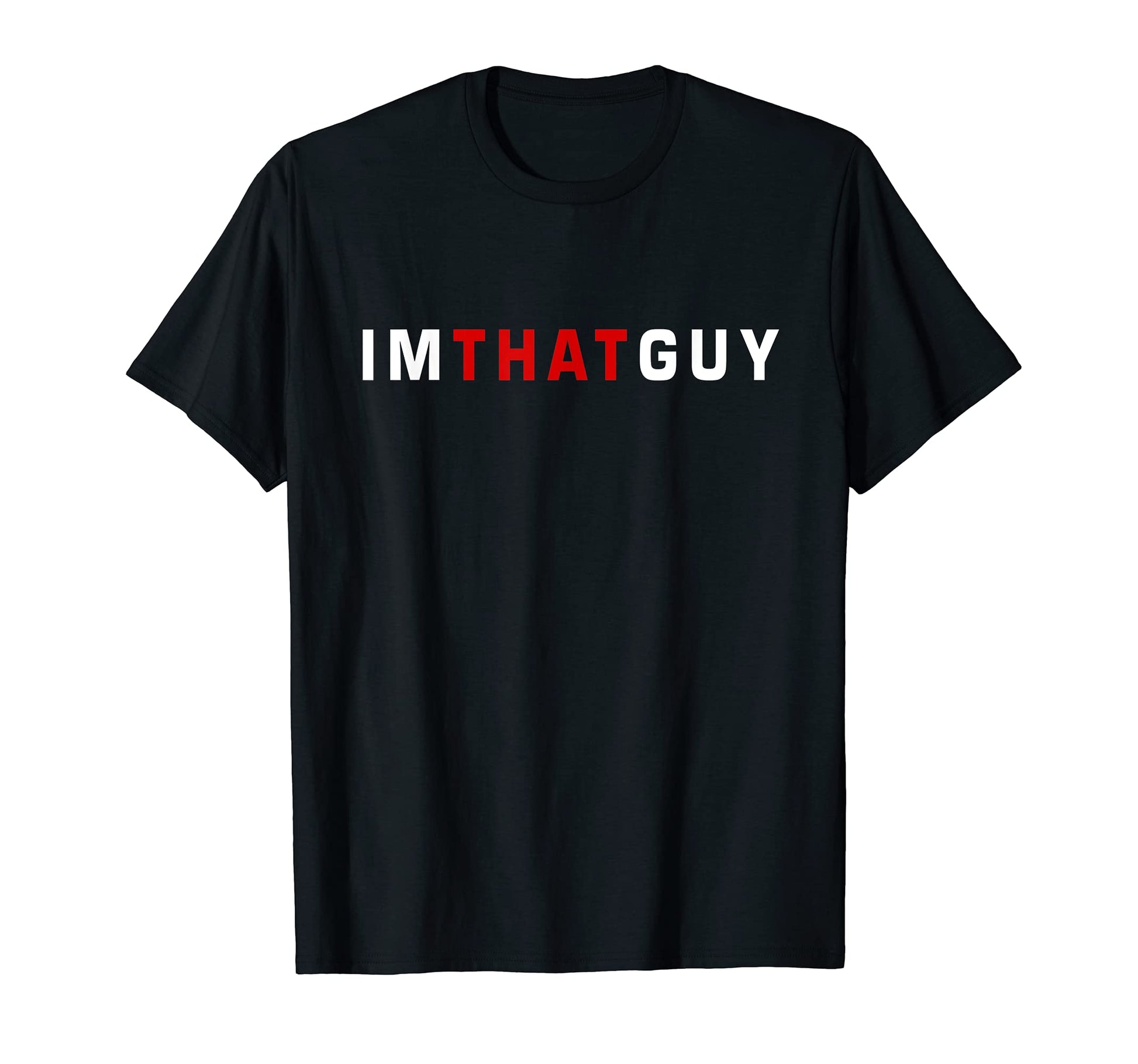 Im That Guy Funny Sarcastic Joke Dad T-Shirt - Novelty Apparel for Adults - T-Shirt, Sweatshirt, Hoodie