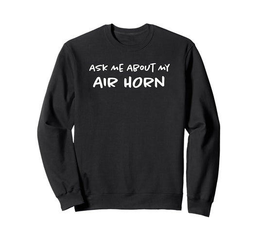 Ask Me About My Airhorn Soccer Game Sweatshirt - Trendy Graphic Unisex - T-Shirt, Sweatshirt, Hoodie